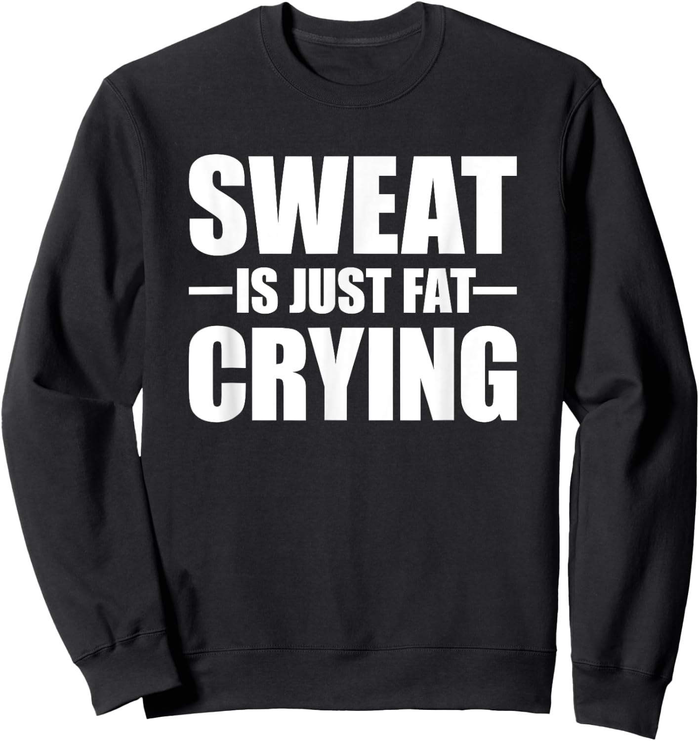 Sweat Is Just Fat Crying Sweat Is Fat Crying Sweatshirt - Sweatshirt | Black