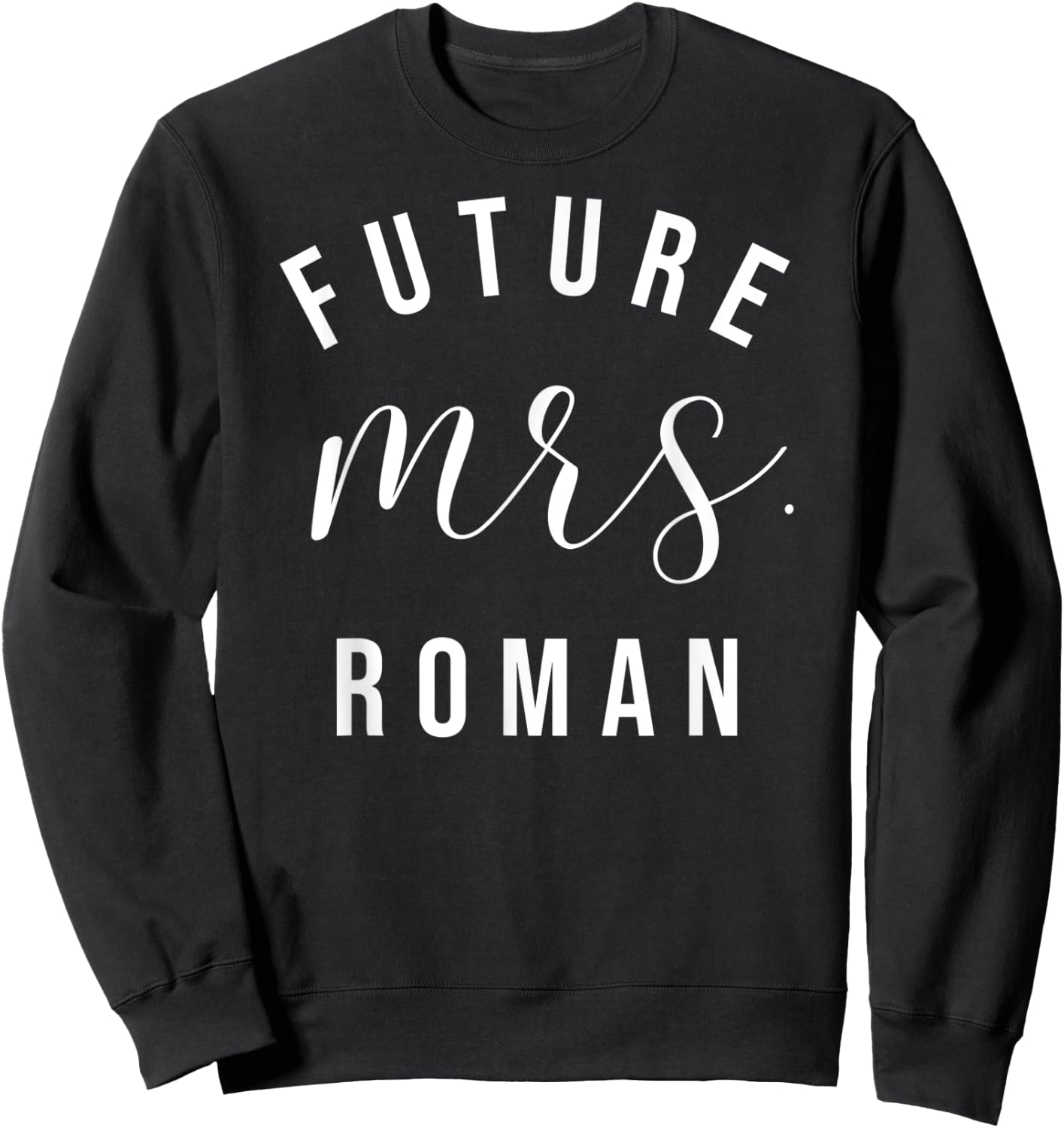 Future Mrs. Roman I Said Yes Personalized Customized Fiancee Sweatshirt - Sweatshirt | Black