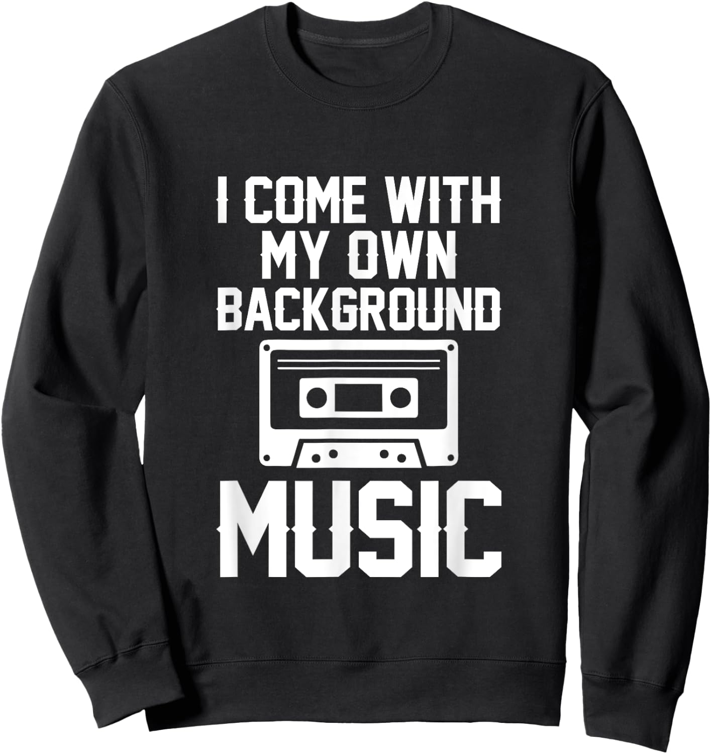 I Come With My Own Background Music Sweatshirt - Sweatshirt | Black