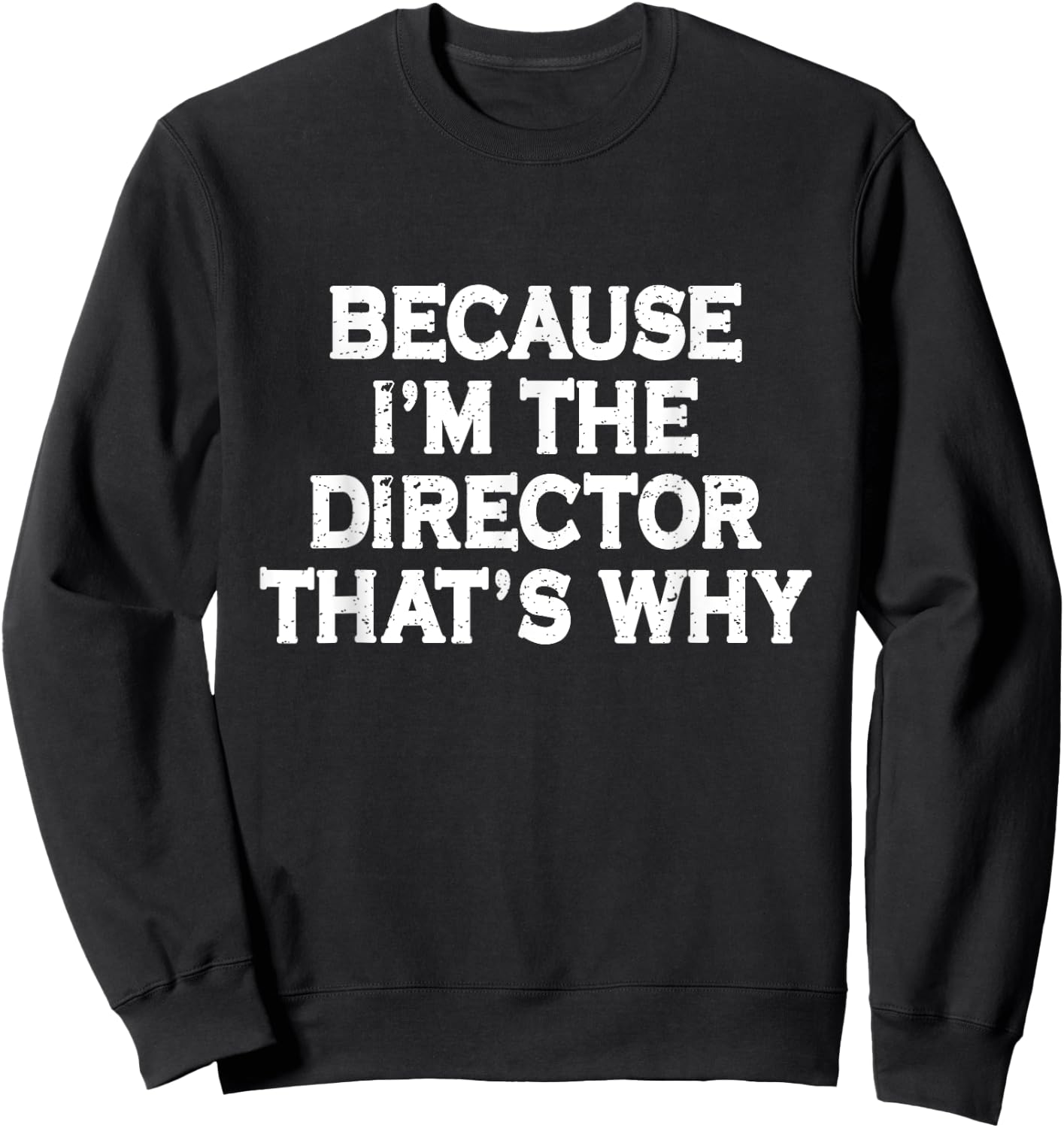 Because I'm The Director That's Why Funny Theater Sweatshirt - Sweatshirt | Black