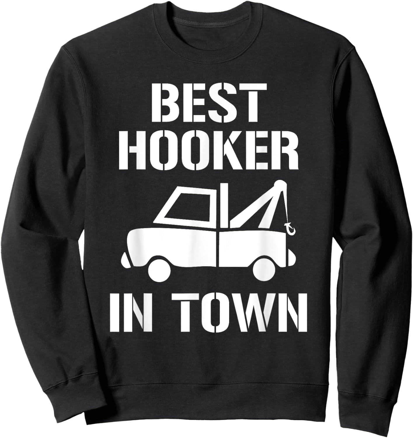 Funny Tow Truck Driver Best Hooker In Town Gift Sweatshirt - Sweatshirt | Black