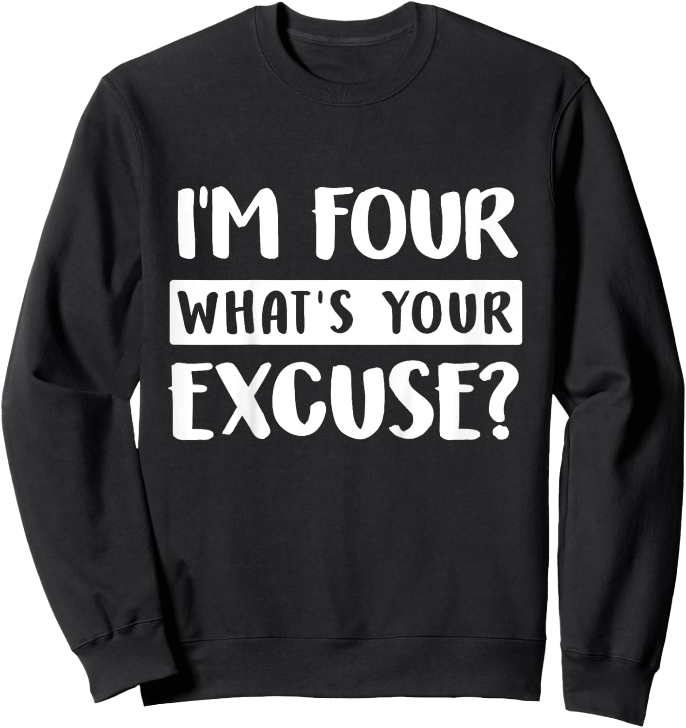 4th Birthday Im Four Whats Your Excuse Kids Toddlers Sweatshirt - Sweatshirt | Black