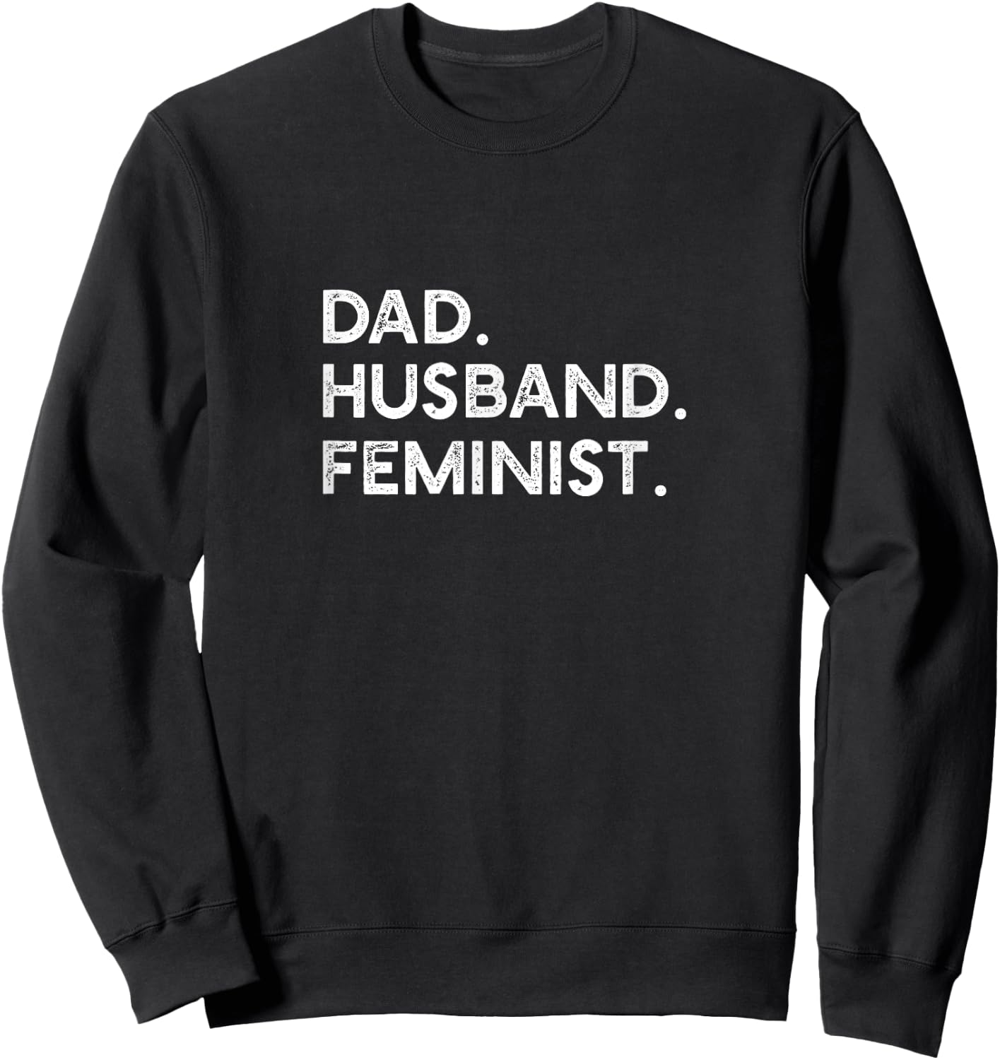 Feminist Dad Husband Pro Feminism Father's Day Woke Daddy Sweatshirt - Sweatshirt | Black