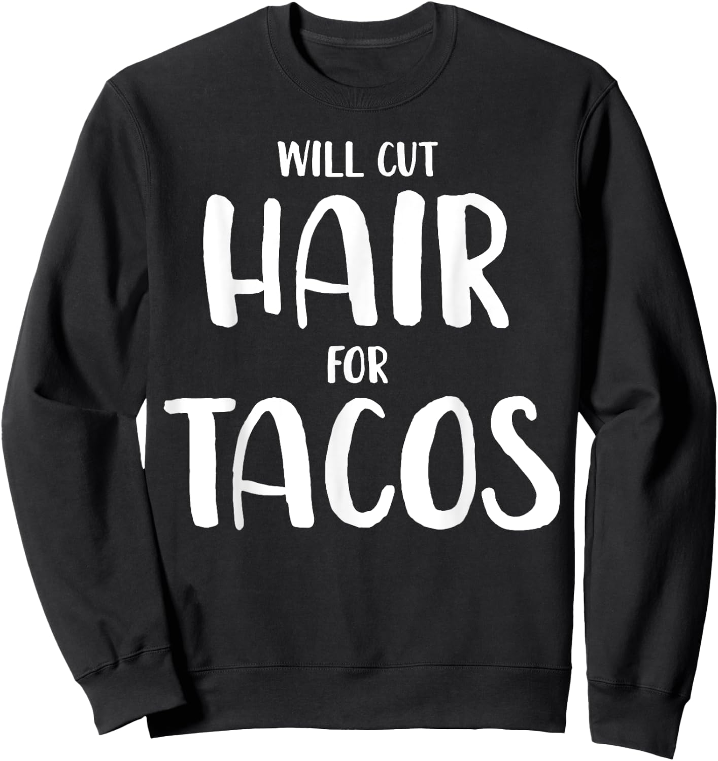 Will Cut Hair For Tacos Funny Hairstylist Gift Sweatshirt - Sweatshirt | Black