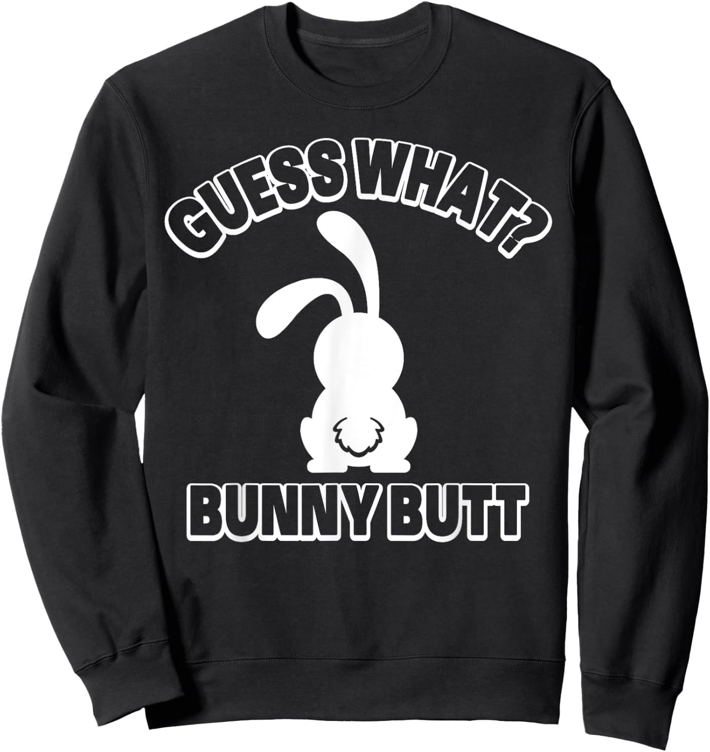 Guess What Bunny Butt Shirt Funny Easter Rabbit Gift Sweatshirt - Sweatshirt | Black