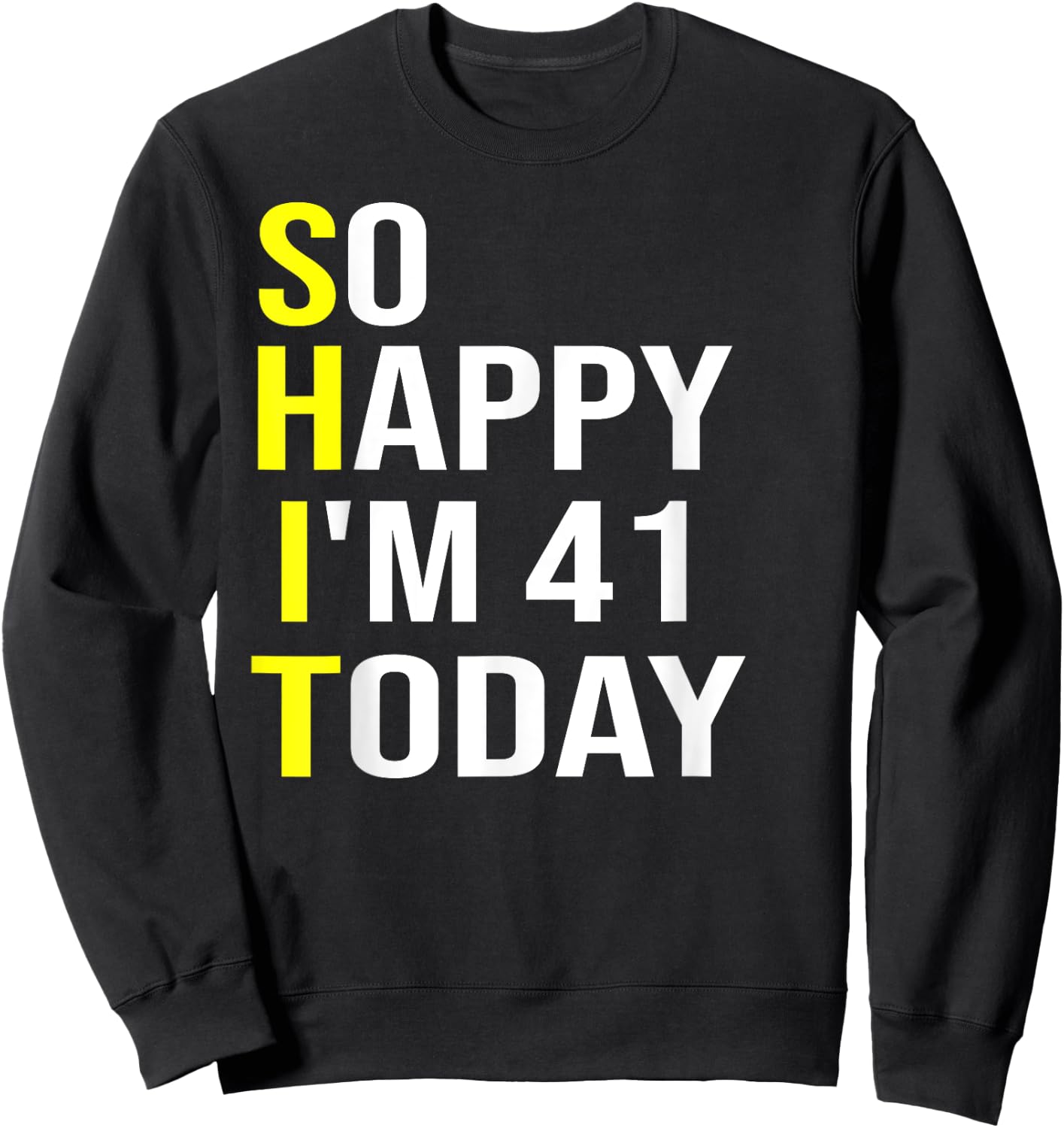 So Happy I'm 41 Today Forty One Years Old 41st Birthday Gift Sweatshirt - Sweatshirt | Black