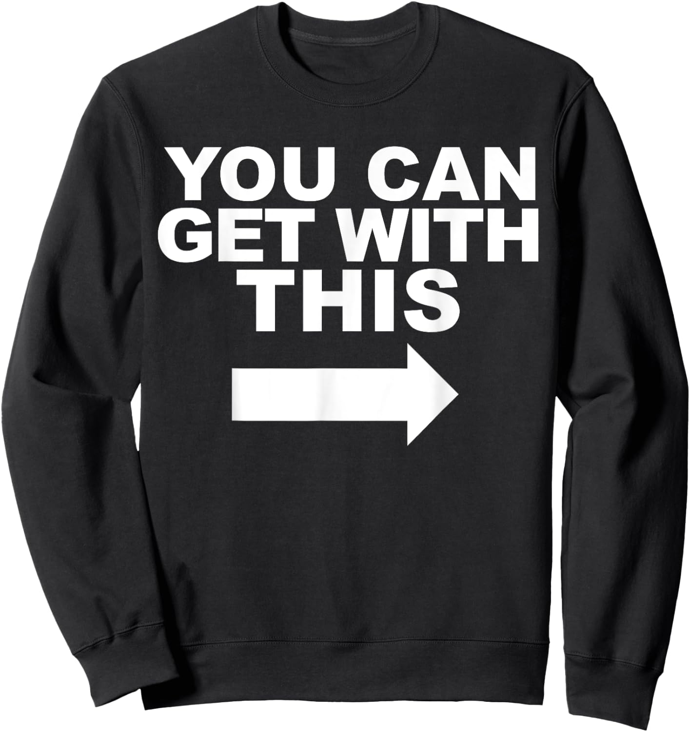 You Can Get with This Sweatshirt - Sweatshirt | Black