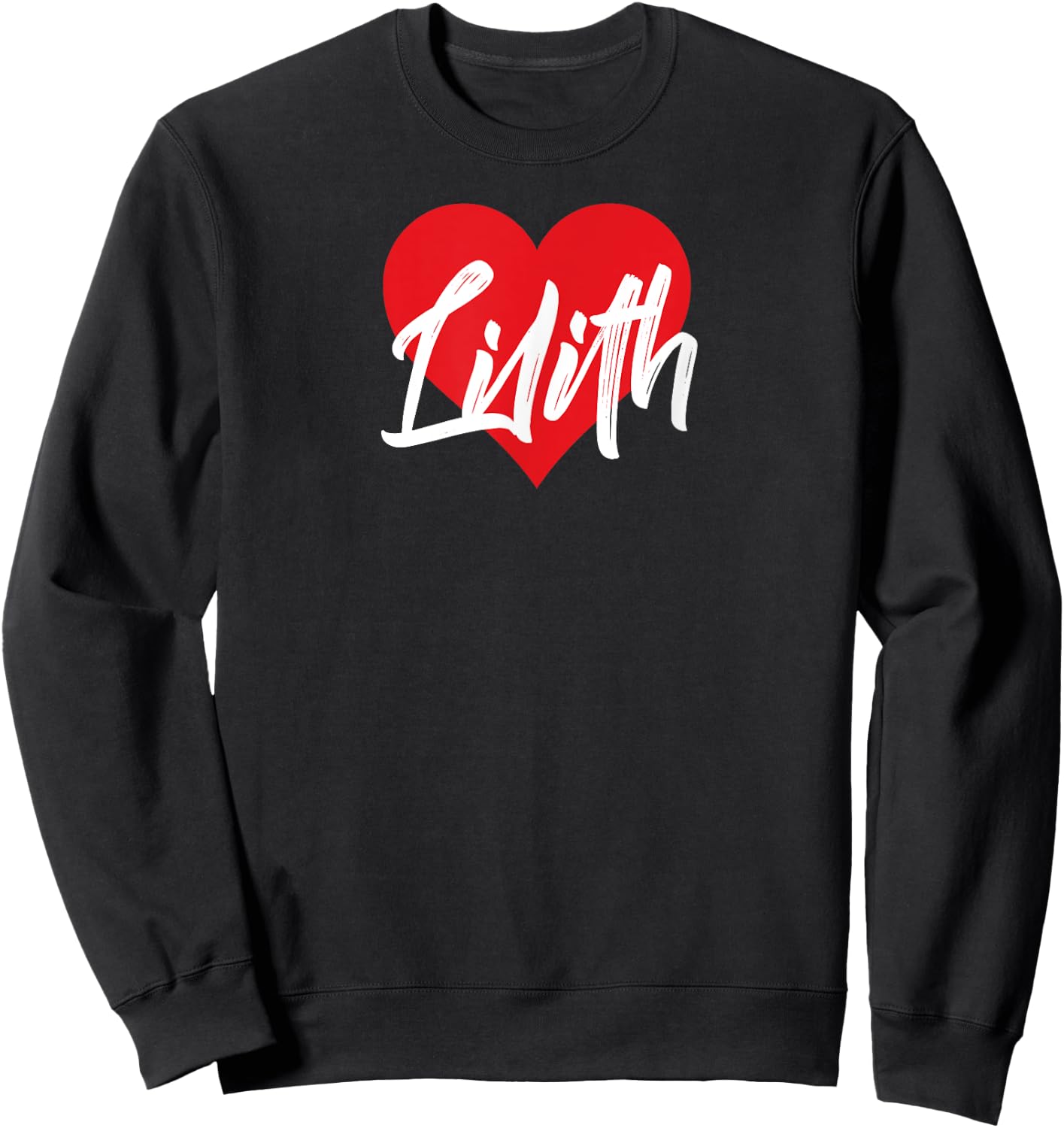 I Love Lilith First Name I Heart Named Sweatshirt - Sweatshirt | Black