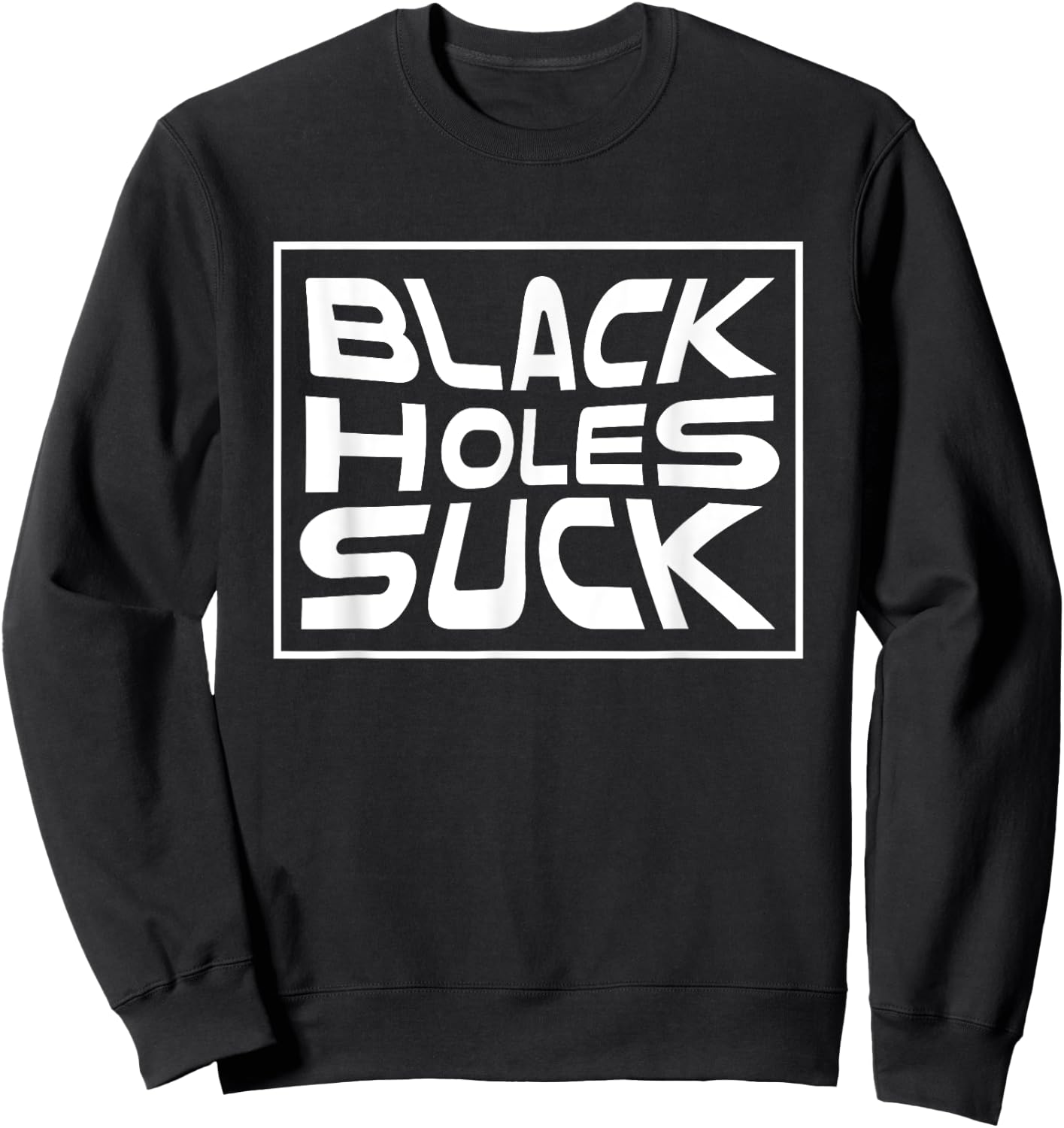 Black Holes Suck Funny Astrophysicist Black Hole Pun Sweatshirt - Sweatshirt | Black