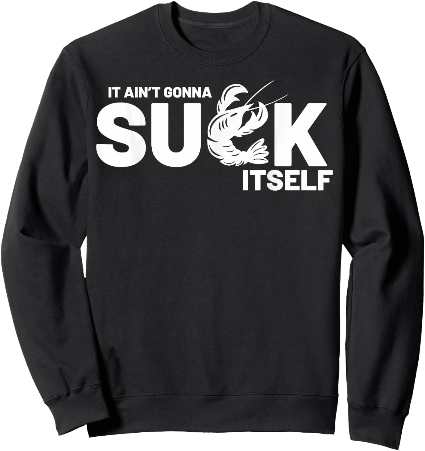 Crawfish Boil Party Well It Ain't Gonna Suck Itself Mardi Gr Sweatshirt - Sweatshirt | Black