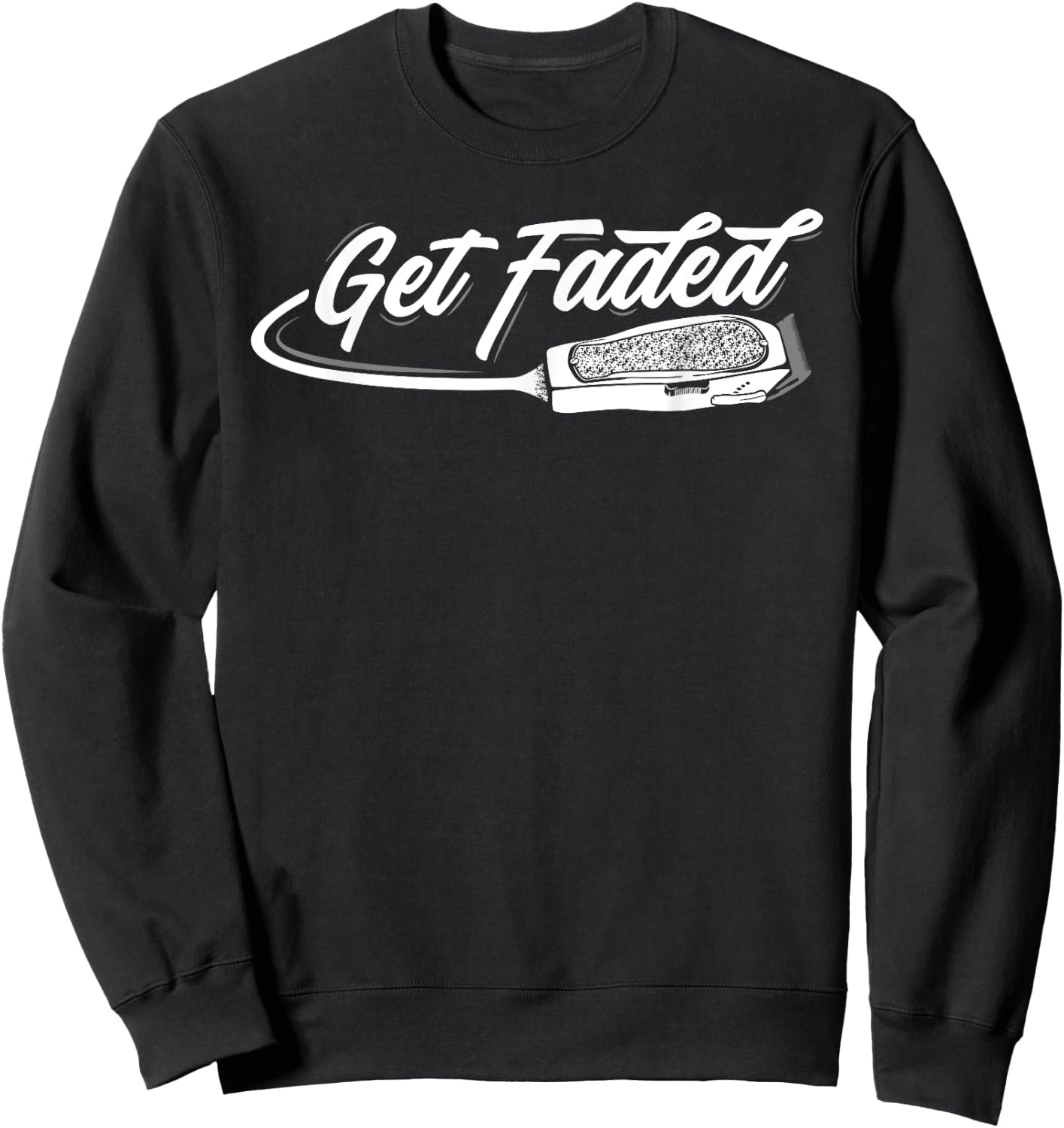 Funny Get Faded Barber Design Dad Hairstylist Lovers Sweatshirt - Sweatshirt | Black