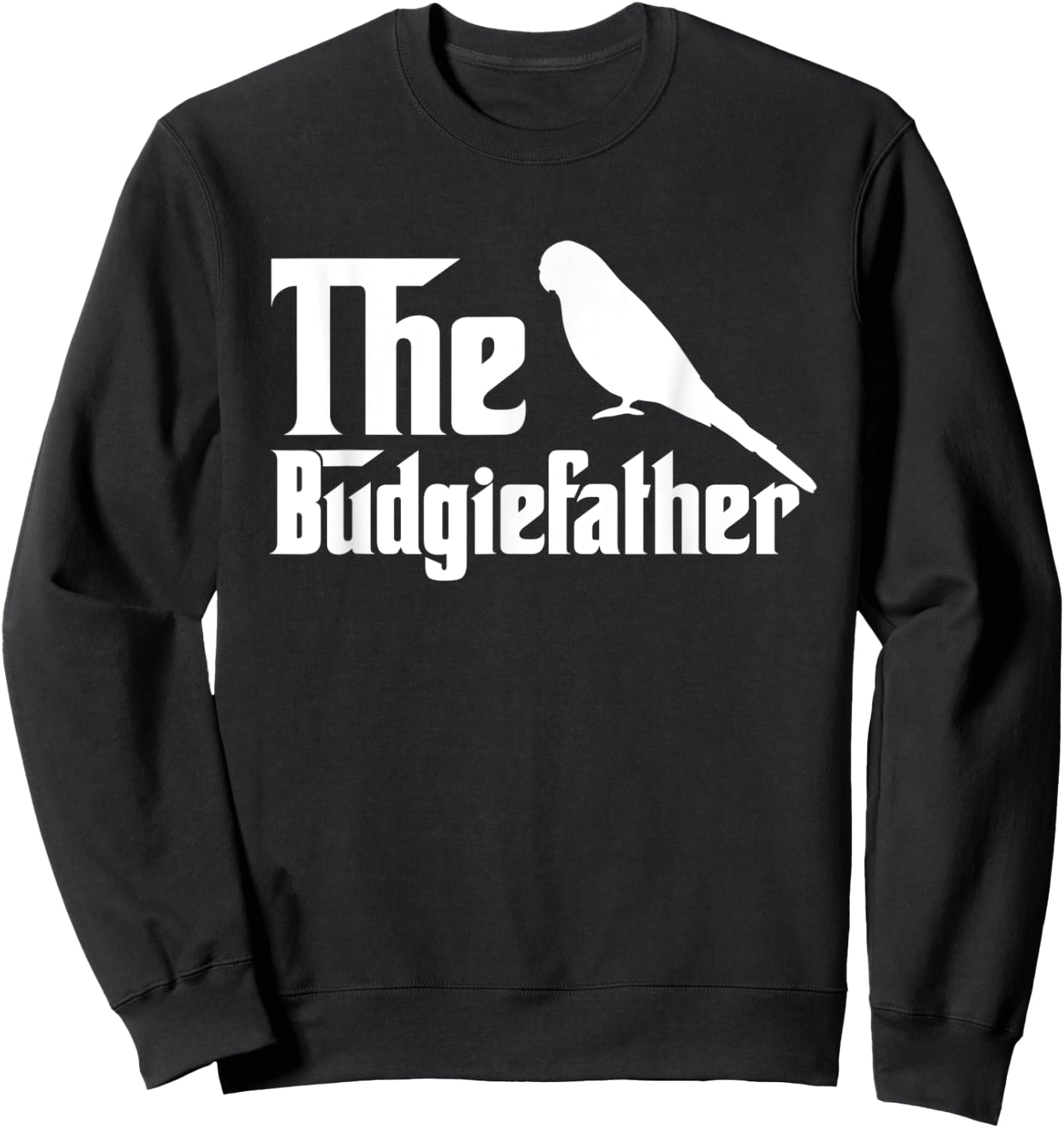 The Budgiefather Parrot Bird Dad Budgerigar Budgie Sweatshirt - Sweatshirt | Black
