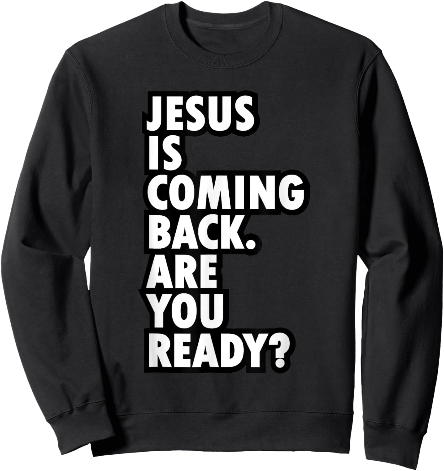 Jesus Is Coming Back Are You Ready - Be a Witness Sweatshirt - Sweatshirt | Black