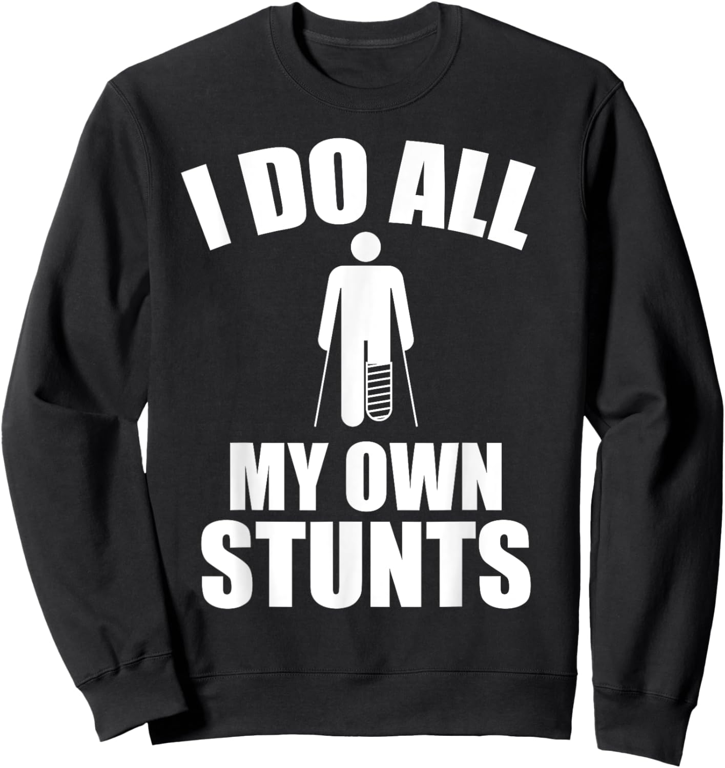 I Do My Own Stunts - Funny Injury / Injured joke - Recovery Sweatshirt - Sweatshirt | Black