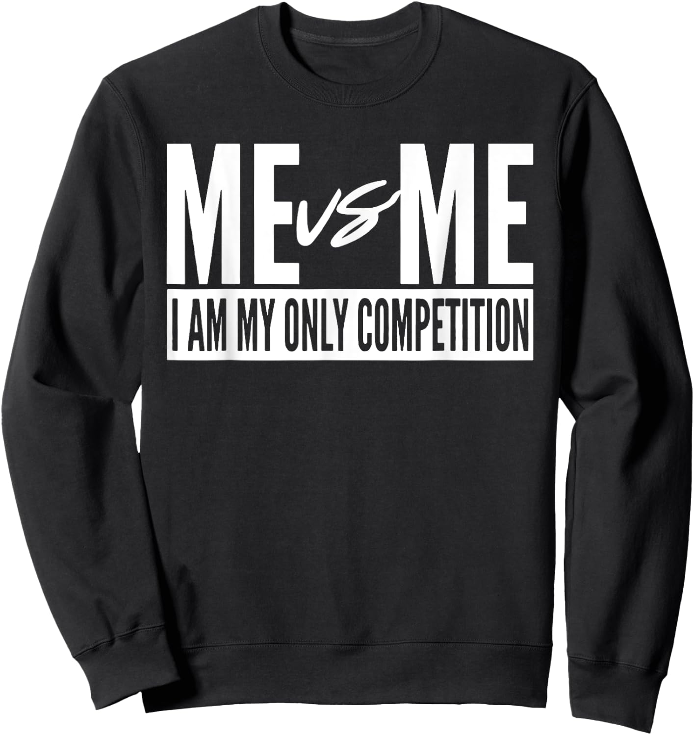 Me vs Me I am My Only Competition inspirational Motivational Sweatshirt - Sweatshirt | Black