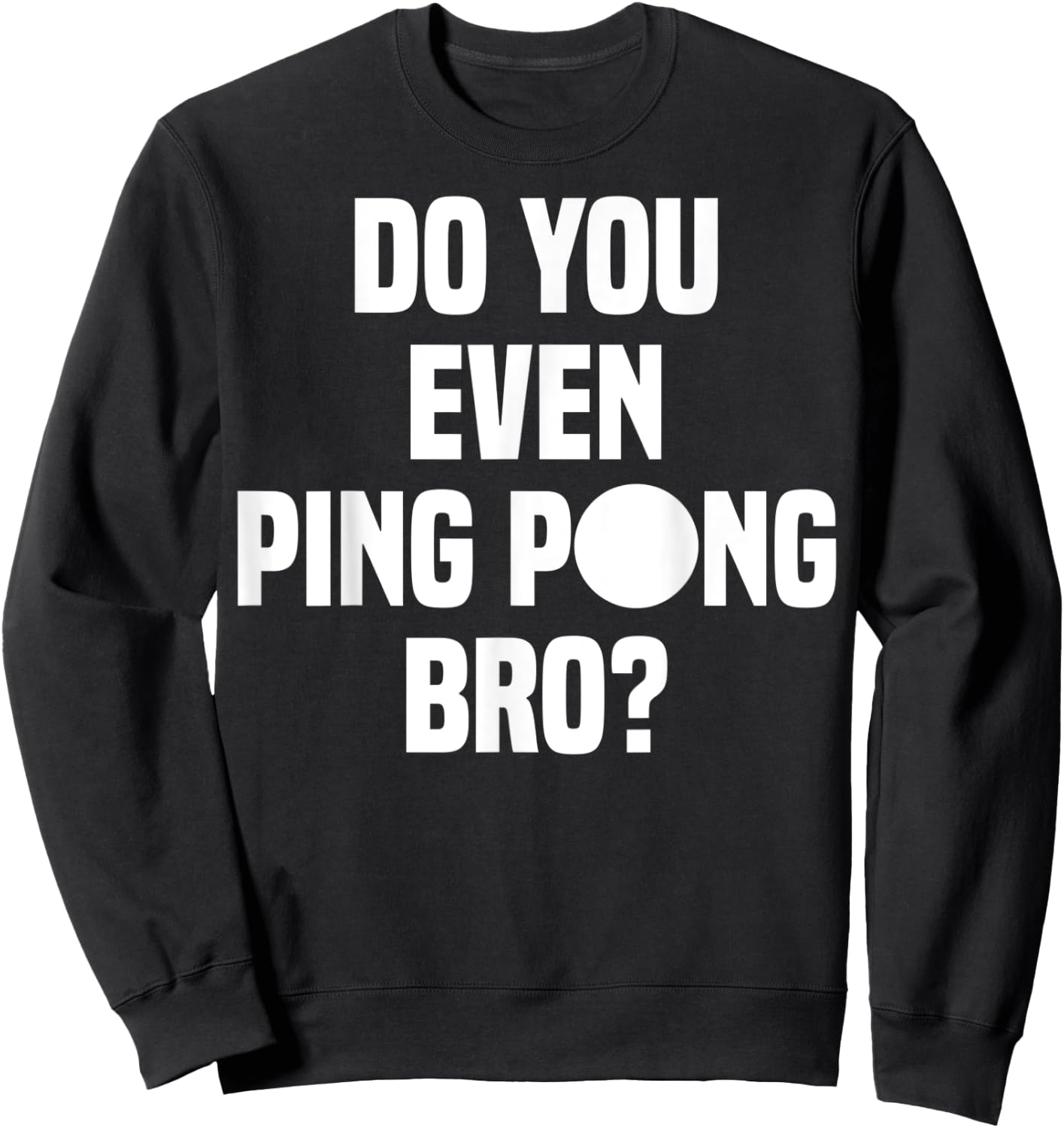 Do You Even Ping Pong Bro Sweatshirt - Sweatshirt | Black