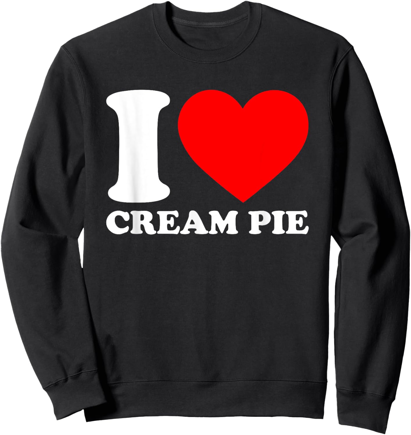 I Love Cream Pie Sweatshirt - Sweatshirt | Black
