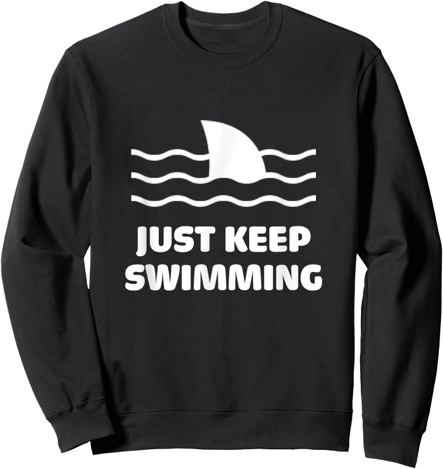 Just Keep Swimming Swim Sport Swimmer Shark Fin Surfer Beach Sweatshirt - Sweatshirt | Black