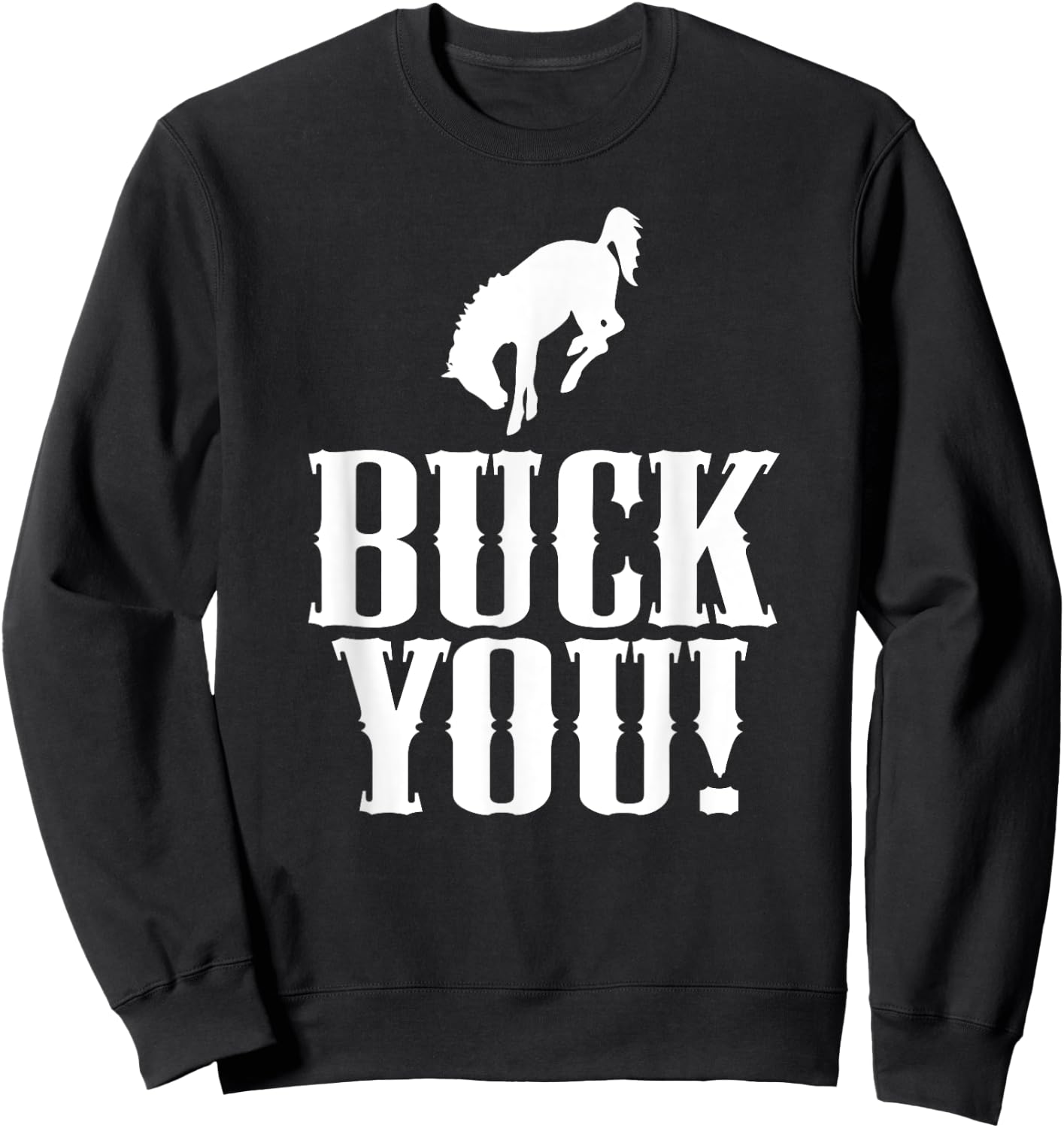 Buck You! Funny Western Cowboy Bucking Bronco Horse Sweatshirt - Sweatshirt | Black