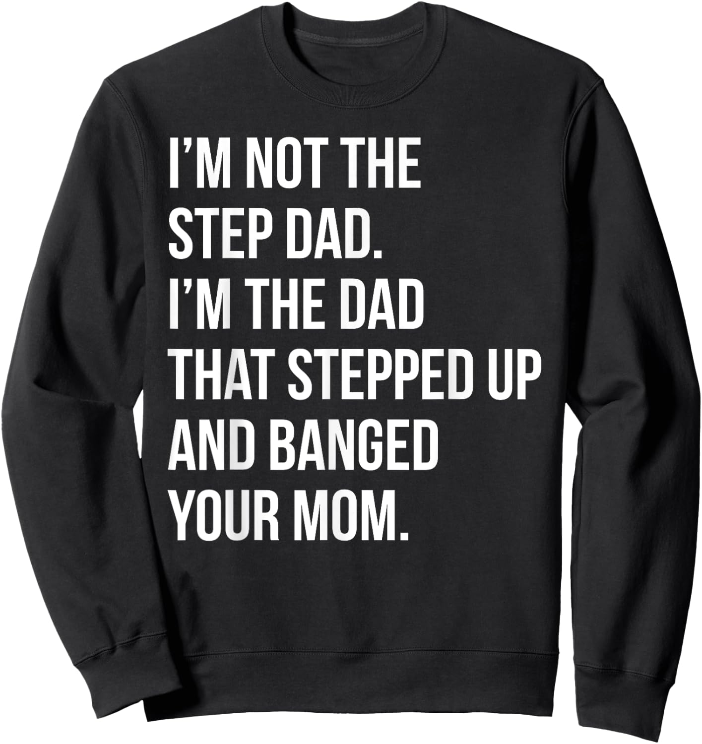 Step Dad Banging Moms Funny Shitty Dad Pun Sweatshirt - Sweatshirt | Black