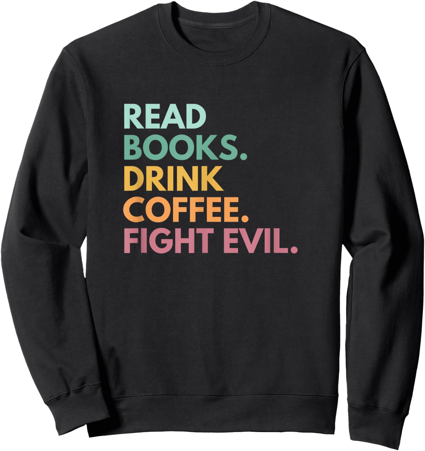 Read Books Drink Coffee Fight Evil Sweatshirt - Sweatshirt | Black