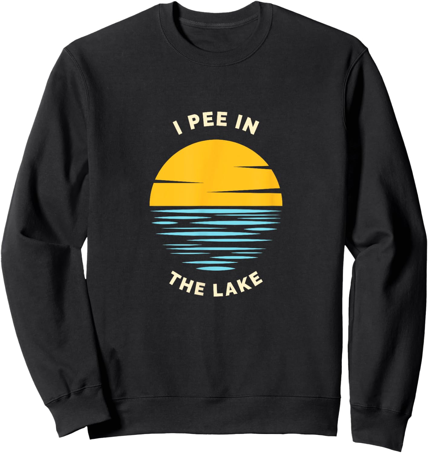 I PEE IN THE LAKE Funny Summer Vacation Boating Swimming Women Girls Kids Sweatshirt - Sweatshirt | Black
