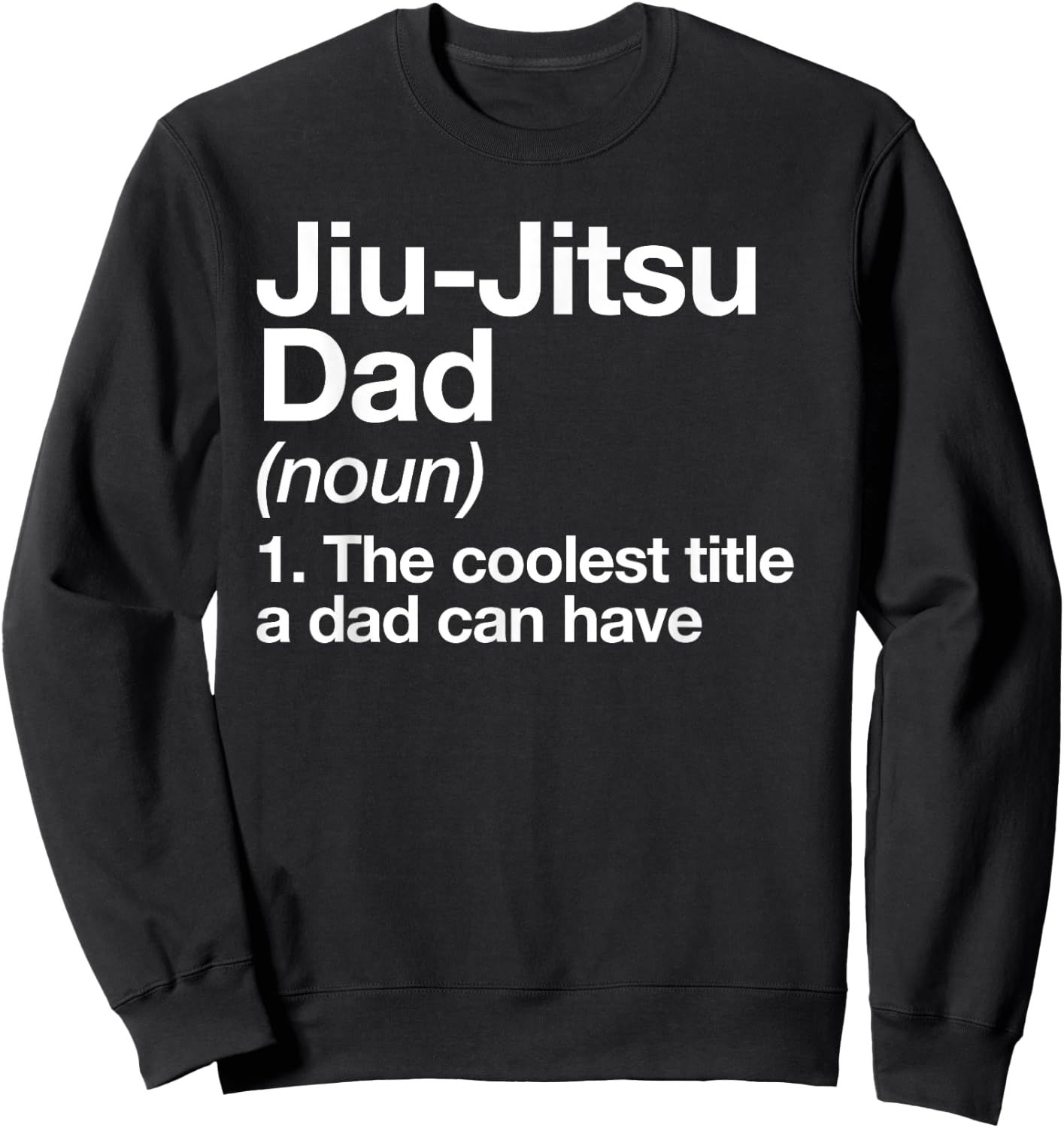 Jiu-Jitsu Dad Definition Funny Sports Martial Arts Sweatshirt - Sweatshirt | Black