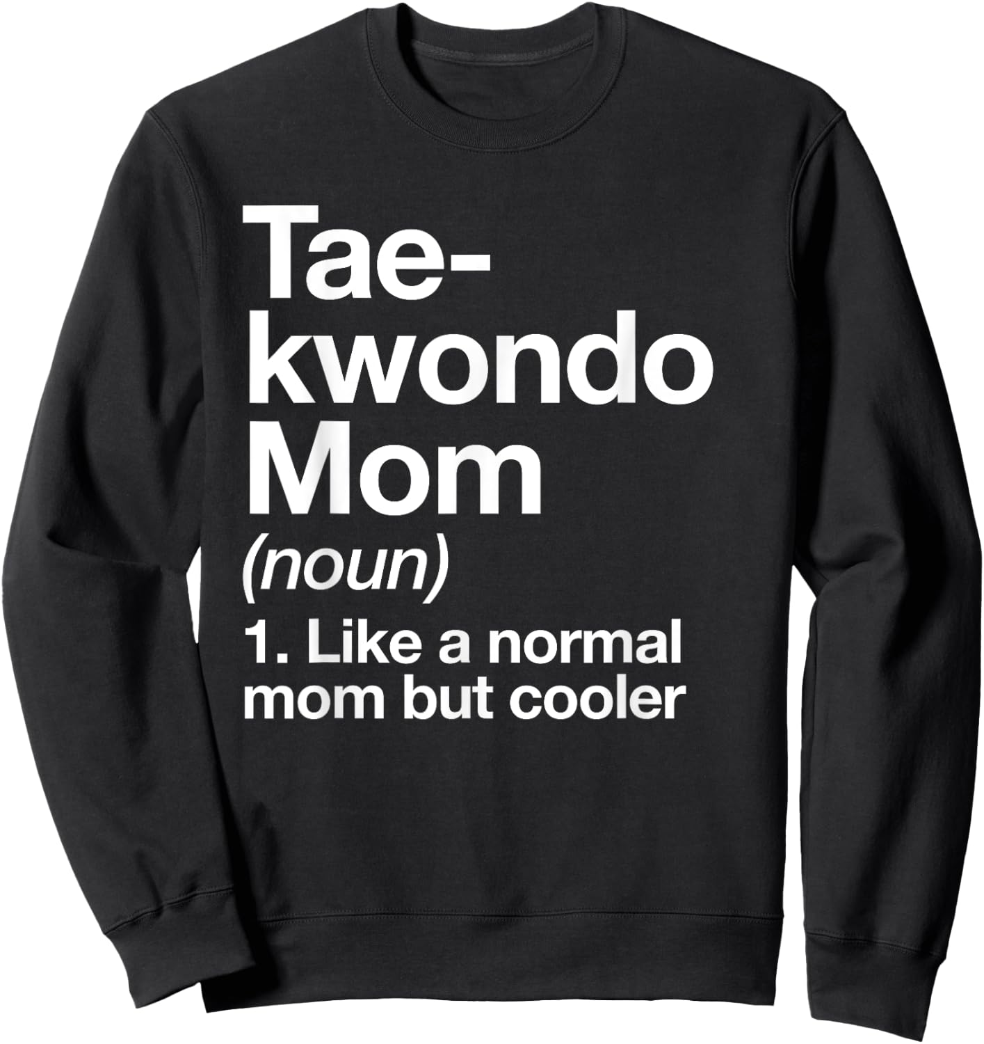 Taekwondo Mom Definition Funny & Sassy Sports Martial Arts Sweatshirt - Sweatshirt | Black