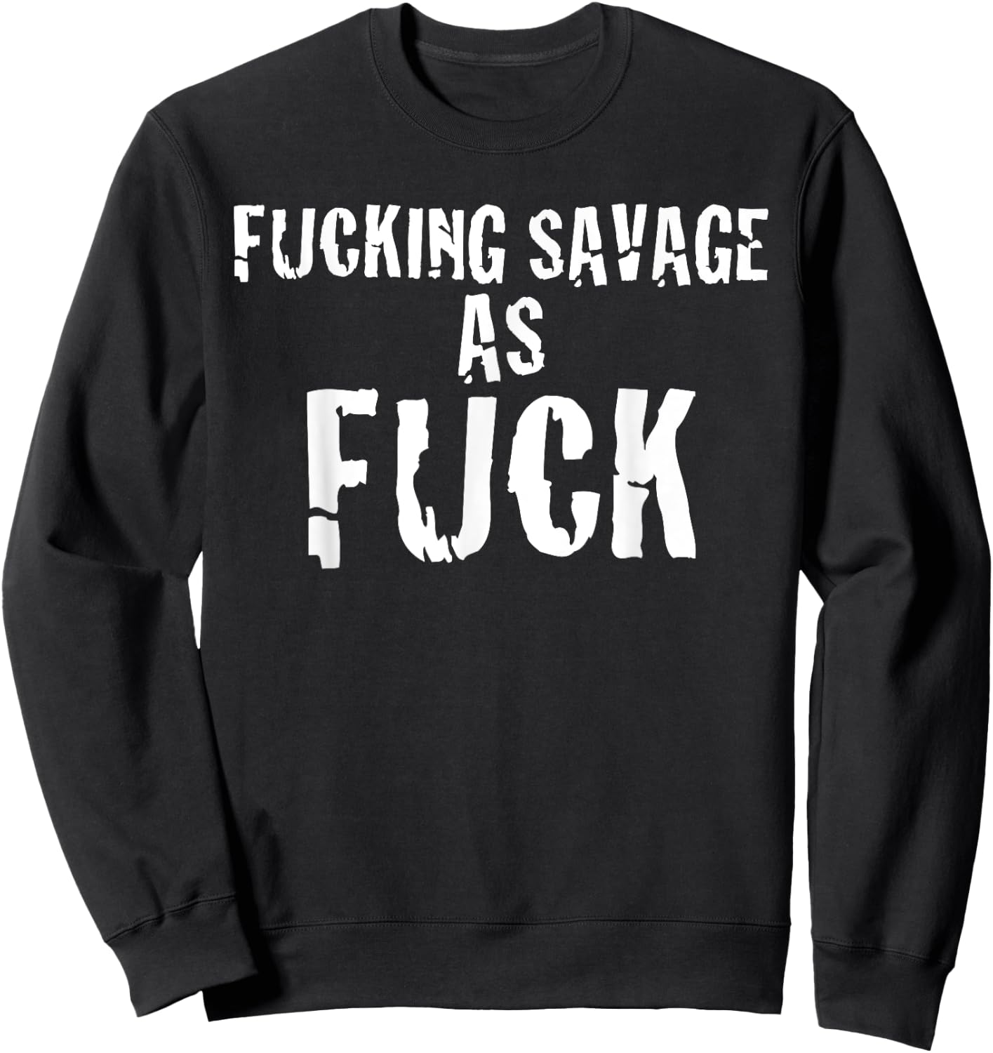 Fucking Savage as Fuck funny offensive t shirt in white Sweatshirt - Sweatshirt | Black