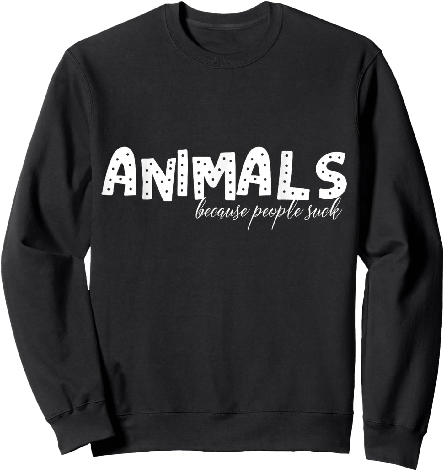 Animals Because People Suck Sweatshirt - Sweatshirt | Black