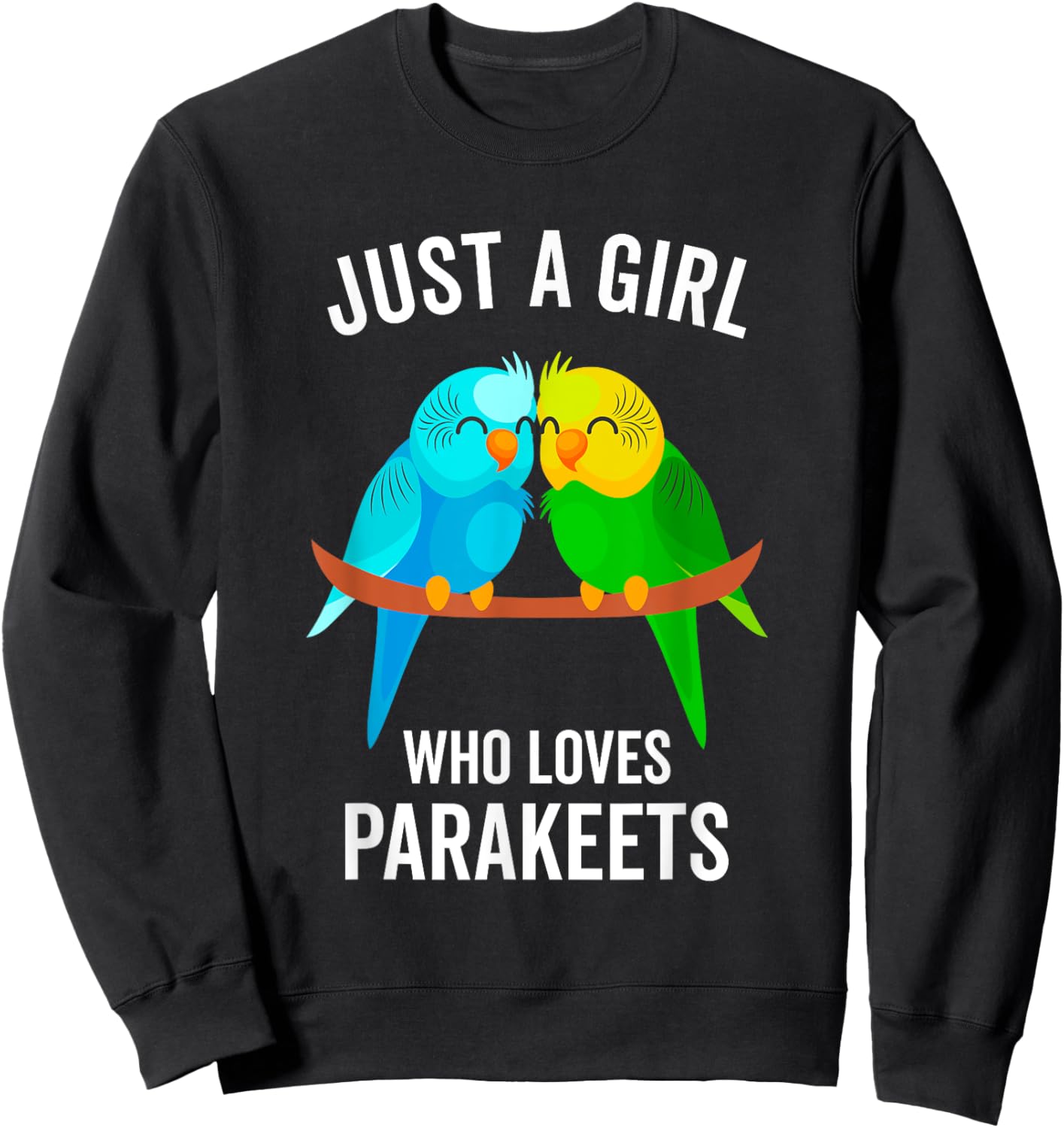 Just A Girl Who Loves Parakeets Pet Bird Lover Funny Gift Sweatshirt - Sweatshirt | Black