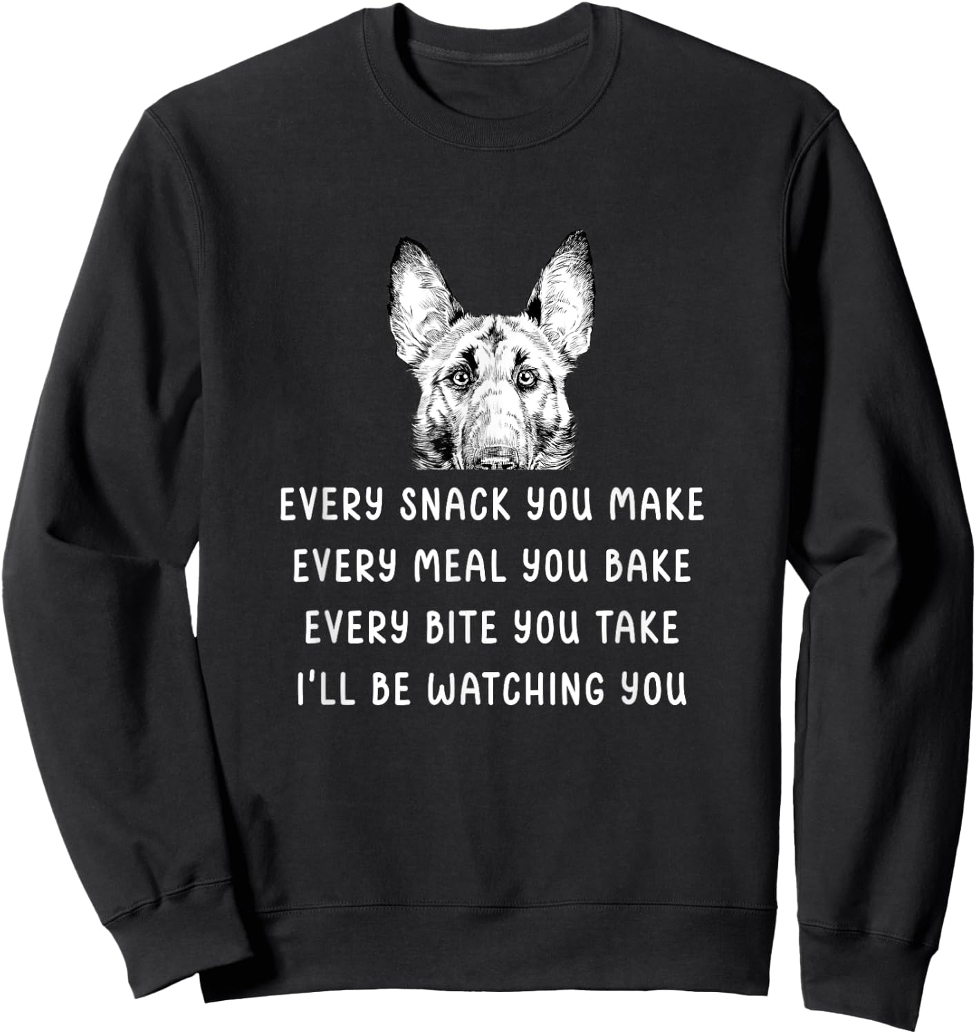 Every snack you make Every meal you bake Belgian Malinois Sweatshirt - Sweatshirt | Black