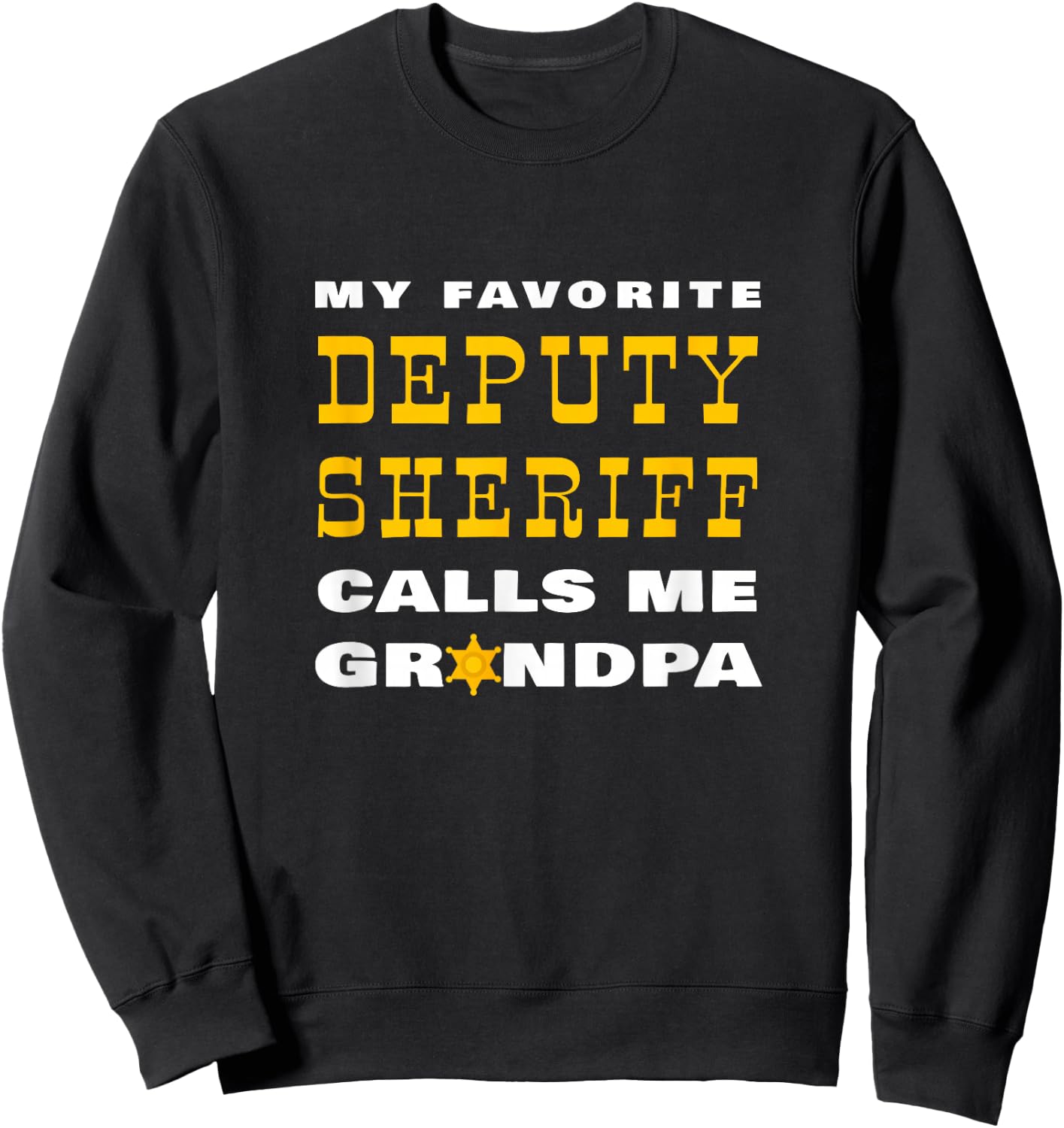 My Favorite Deputy Sheriff Calls Me Grandpa Proud Granddad Sweatshirt - Sweatshirt | Black