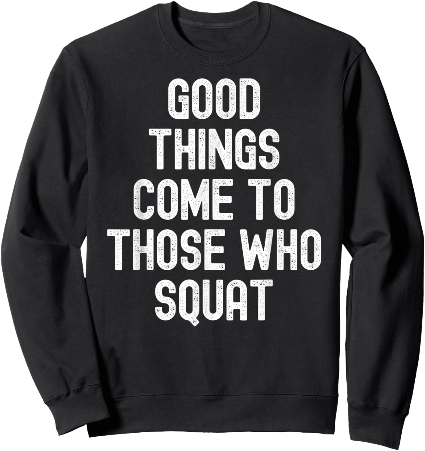 Men Women good things come to those who squat Sweatshirt - Sweatshirt | Black