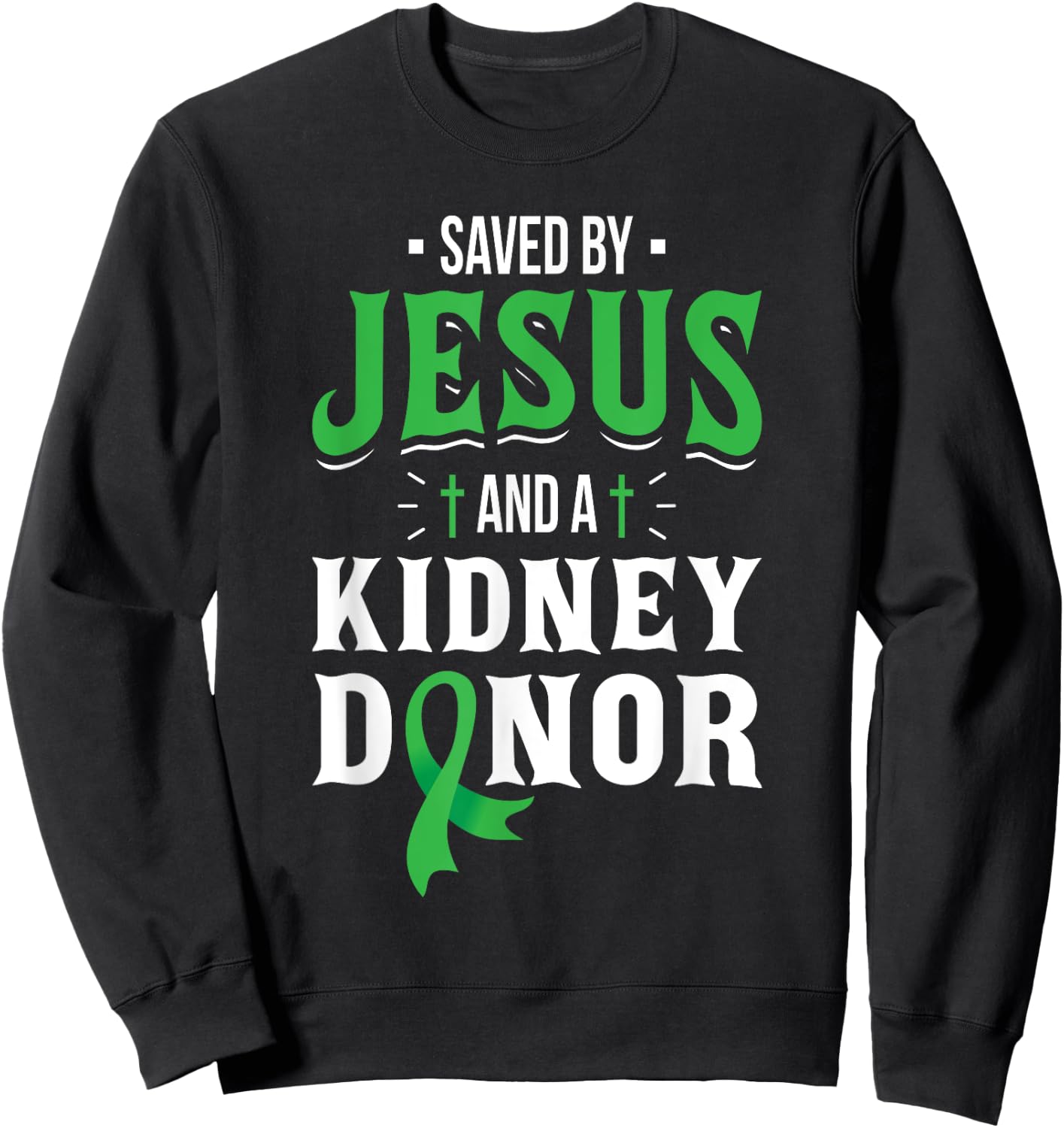 Saved By Jesus And A Kidney Donor - Organ Transplant Surgery Sweatshirt - Sweatshirt | Black