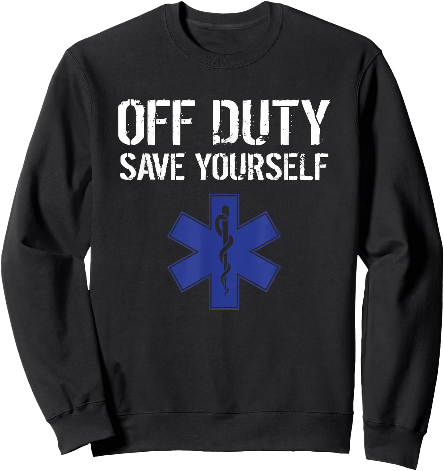 Funny EMS for EMTs Off Duty Save Yourself Sweatshirt - Sweatshirt | Black