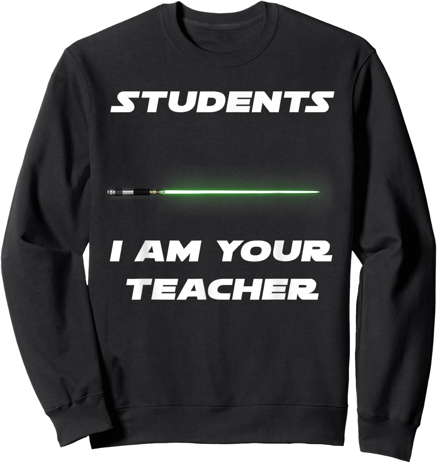 Funny Students I Am Your Teacher Sweatshirt - Sweatshirt | Black