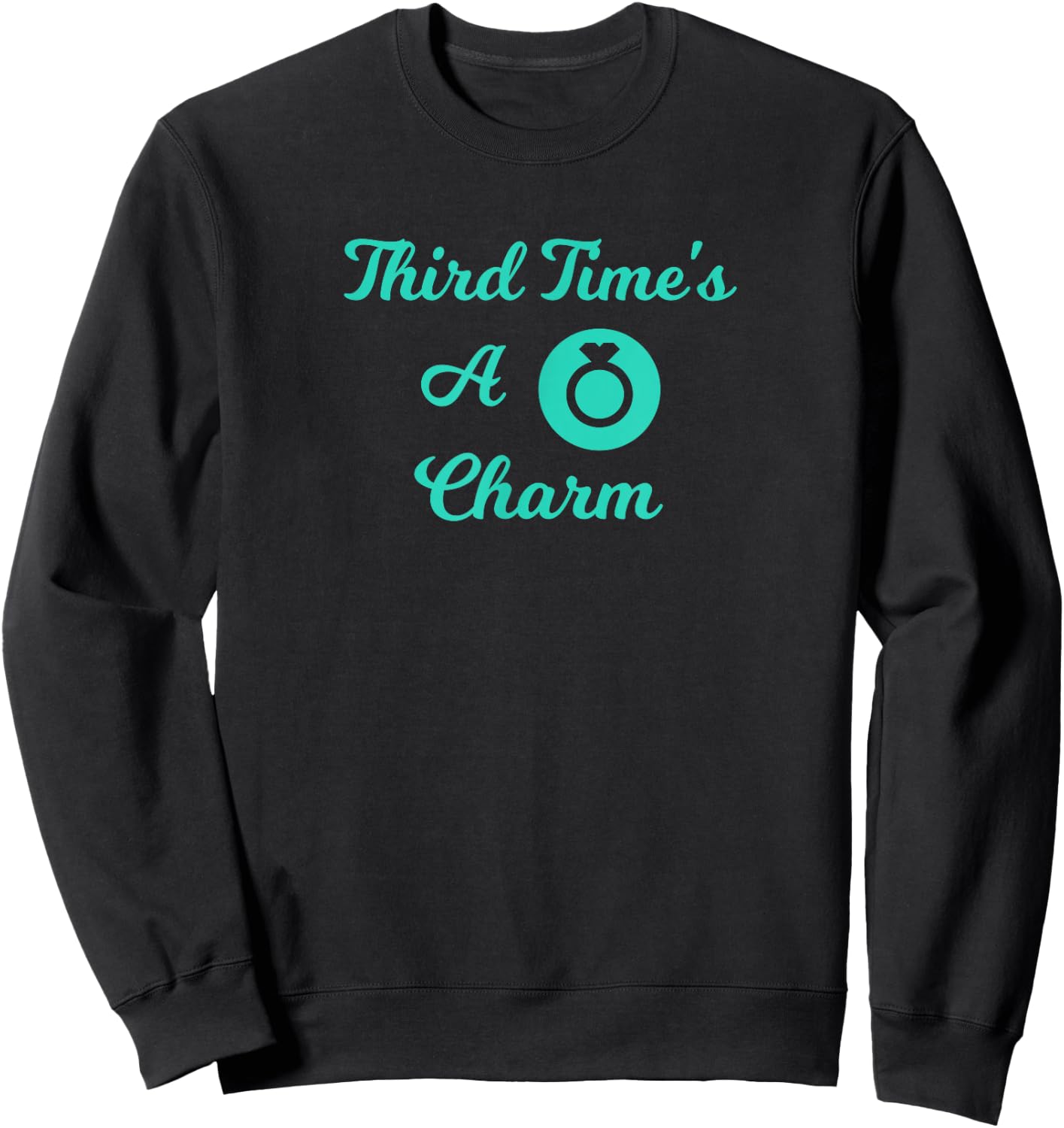 Third Marriage, Future Mrs -Third Time's A Charm Bride Shirt Sweatshirt - Sweatshirt | Black