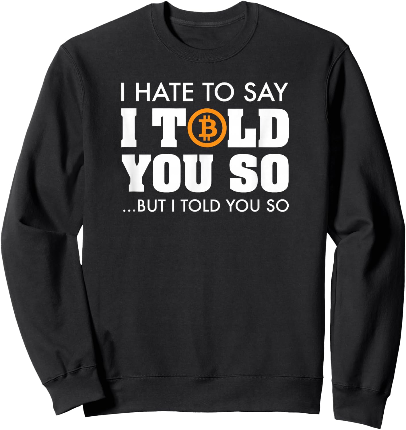 I Told You So - Bitcoin BTC Cryptocurrency Sweatshirt - Sweatshirt | Black