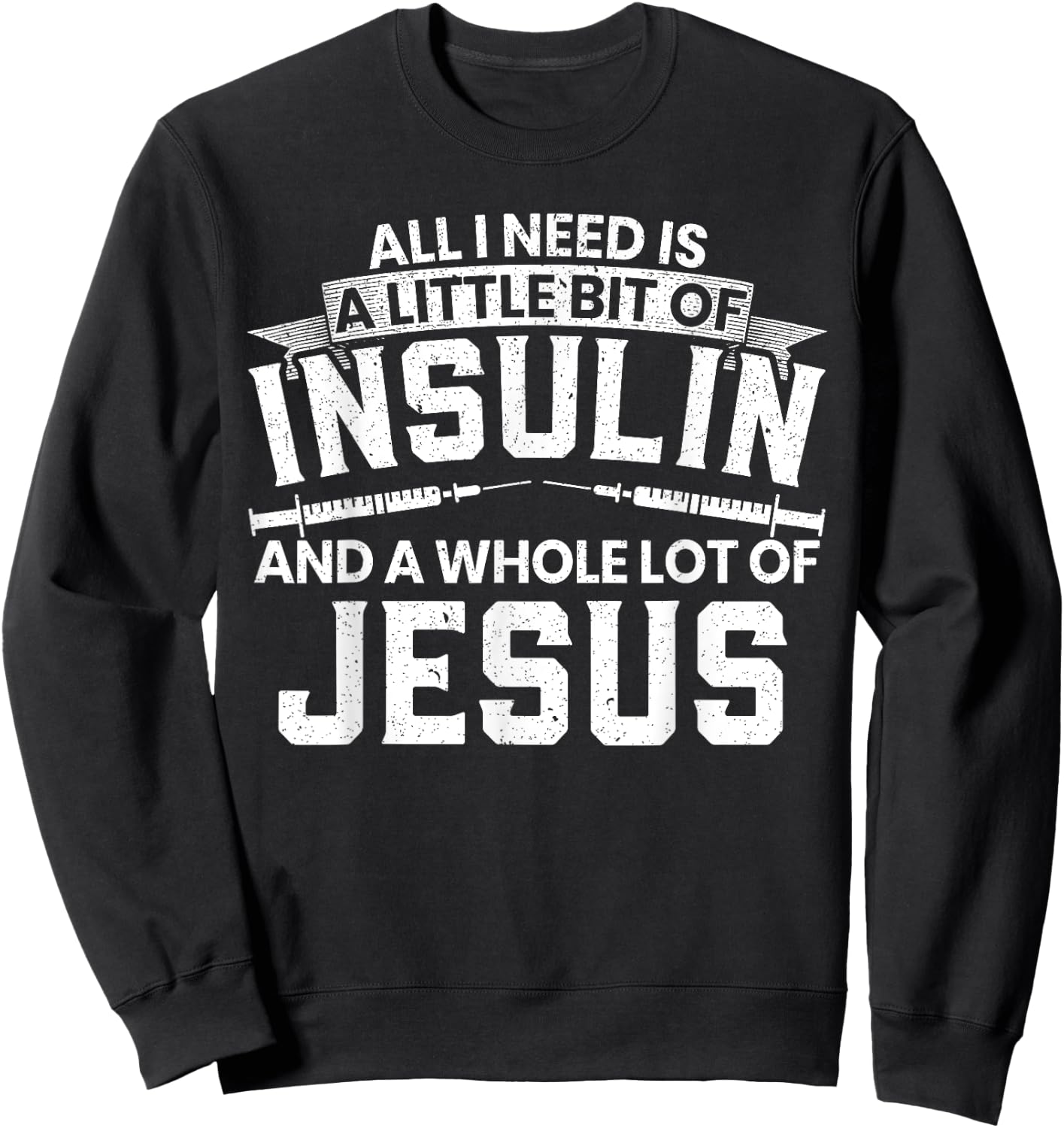 A Little Bit Of Insulin And A Whole Lot Of Jesus Diabetes Sweatshirt - Sweatshirt | Black