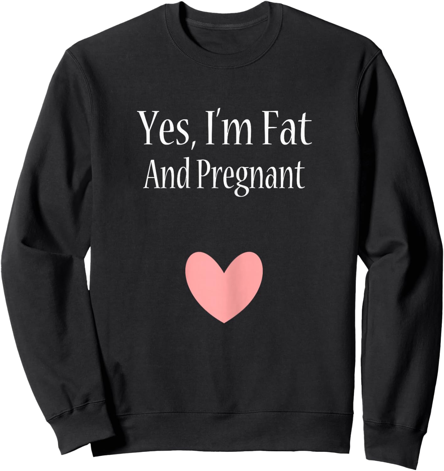Yes I'm Fat And Pregnant Cute Woman Pregnancy Sweatshirt - Sweatshirt | Black
