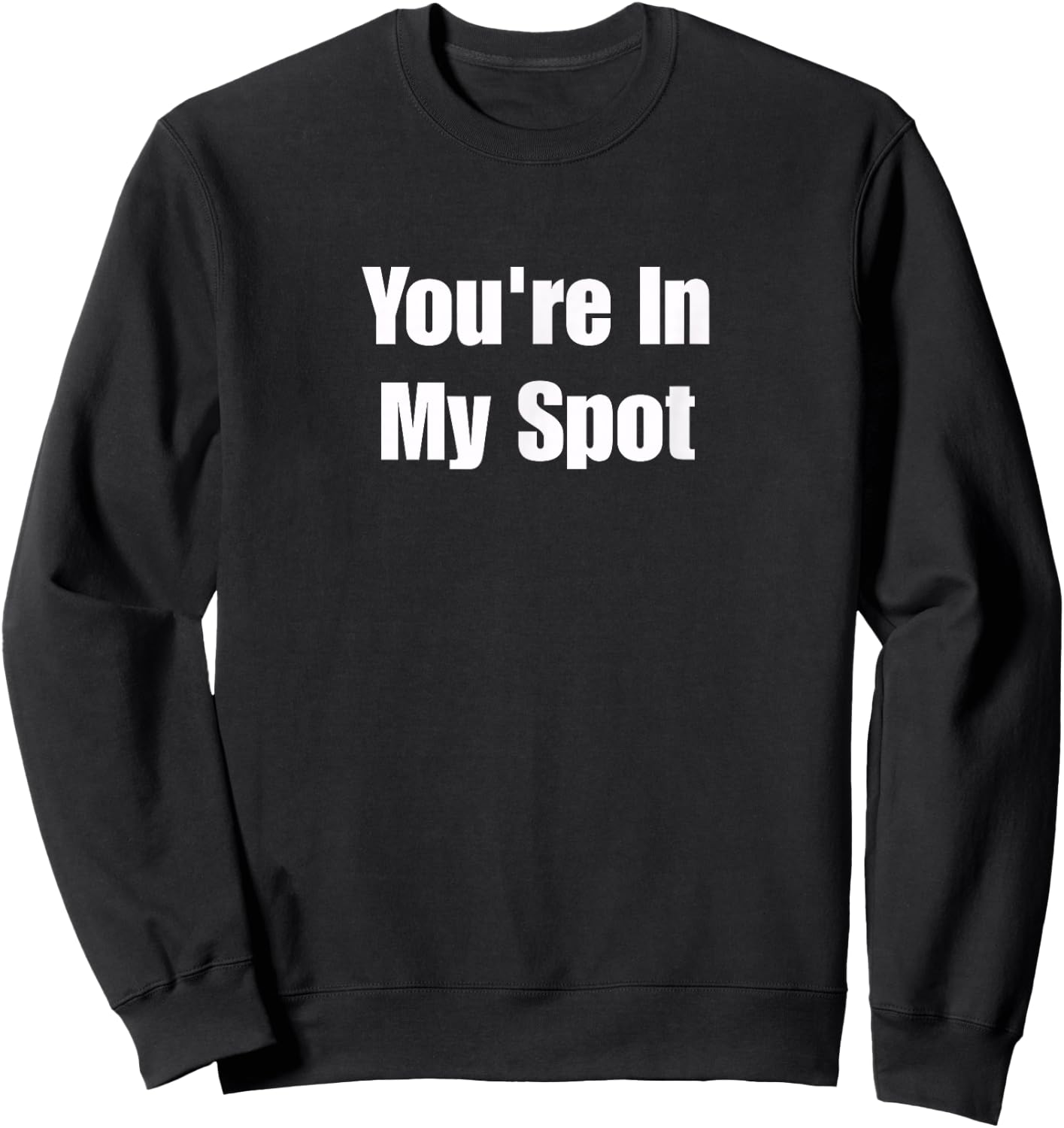 You're in My Spot Sweatshirt - Sweatshirt | Black