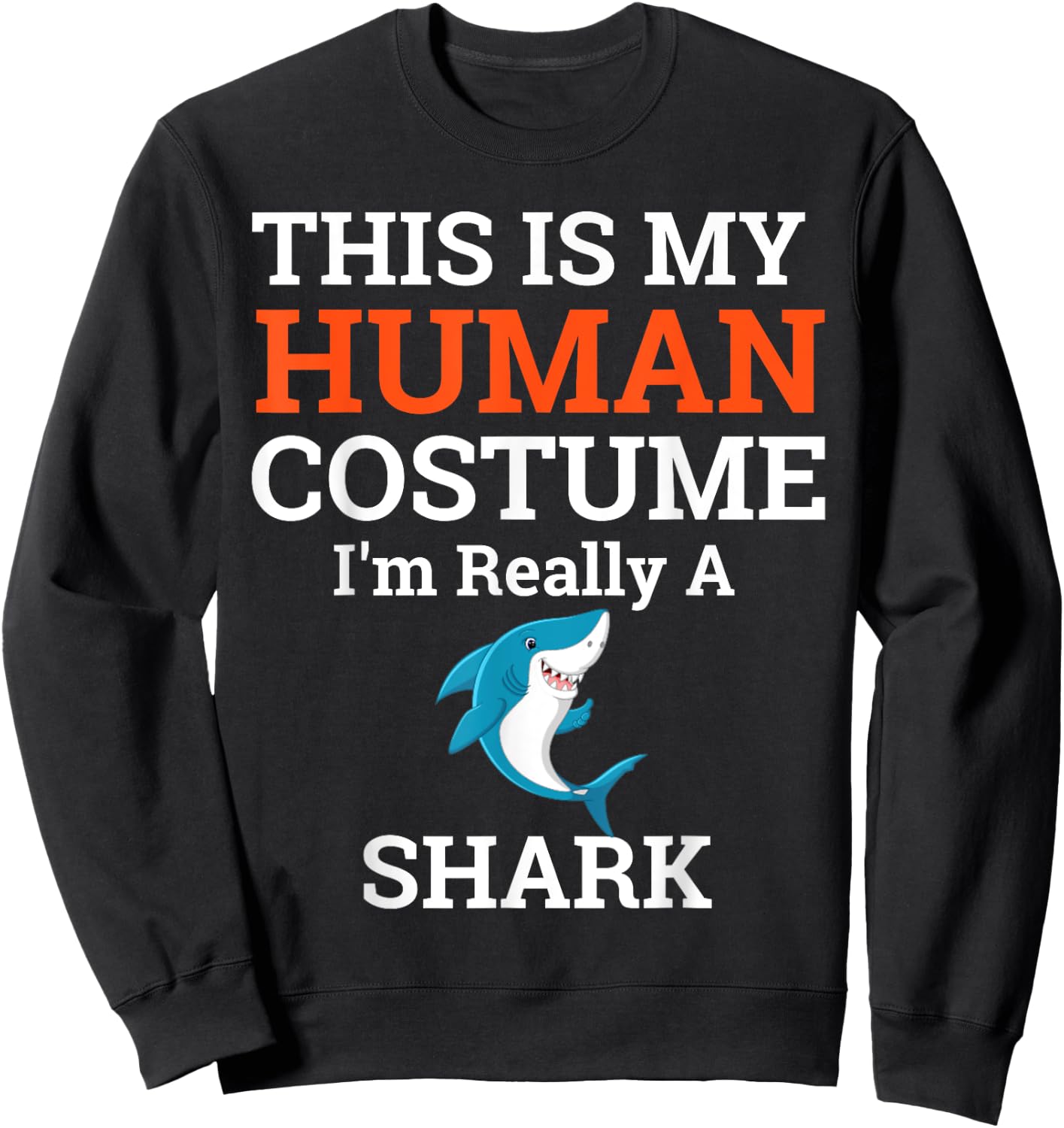 This is My Human Costume I'm Really a Shark Halloween Sweatshirt - Sweatshirt | Black
