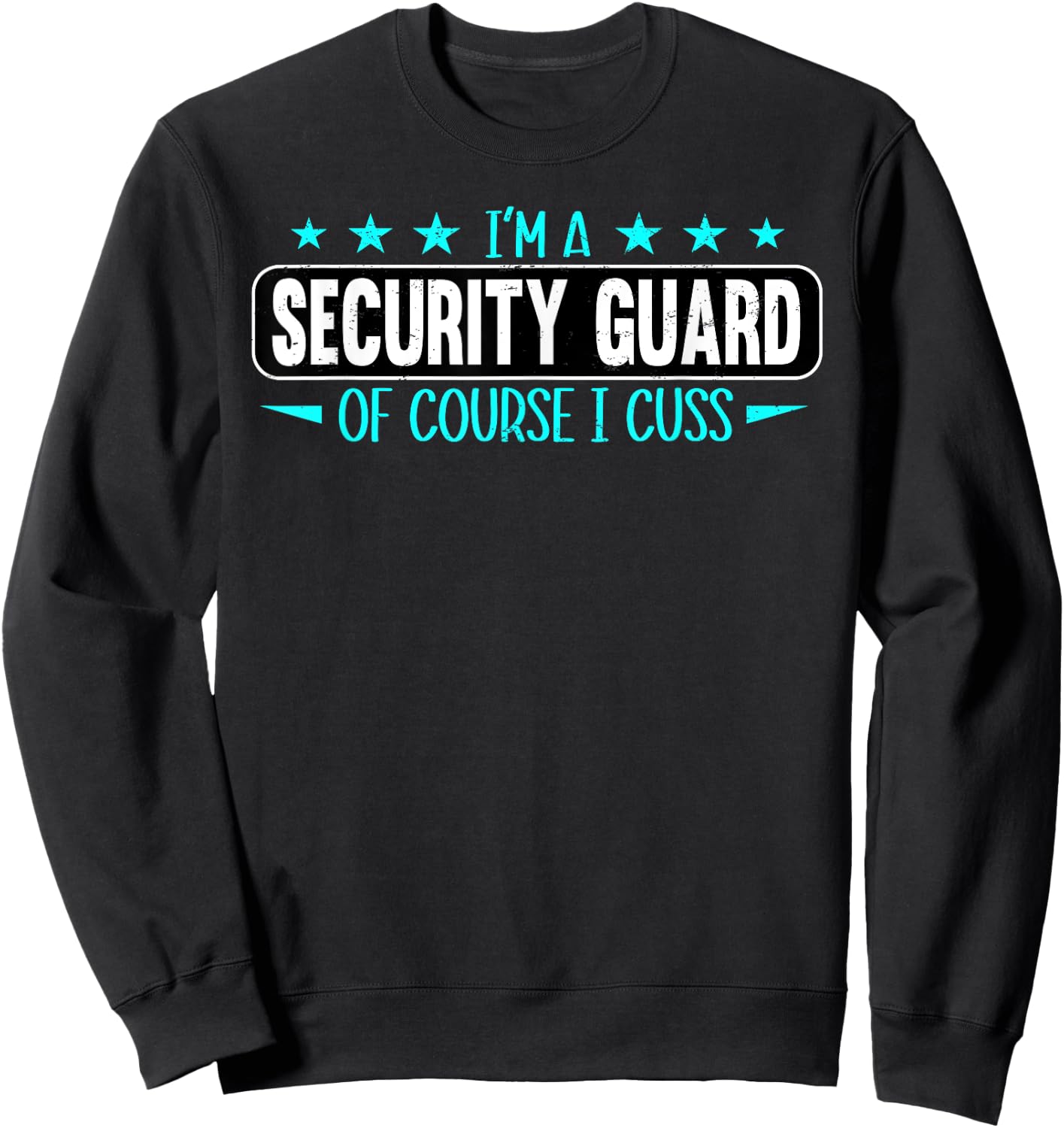 I Am Security Guard Of Course I Cuss Funny Security Enforcer Sweatshirt - Sweatshirt | Black