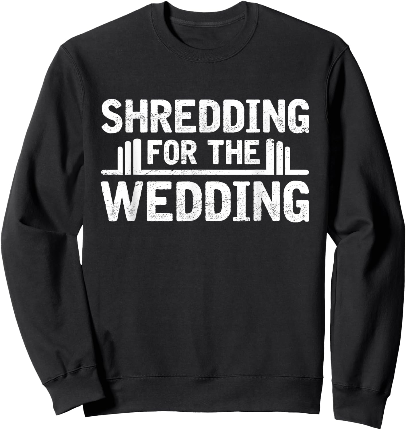 Shredding For The Wedding Groom Bride To Be Fitness Workout Sweatshirt - Sweatshirt | Black