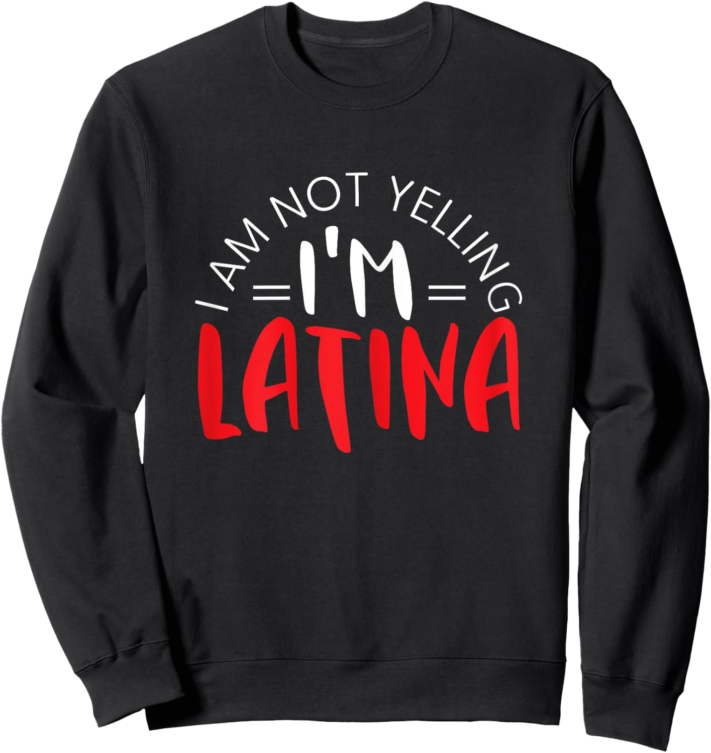 I Am Not Yelling I'm A Latina Mexican Puerto Rican Roots Sweatshirt - Sweatshirt | Black