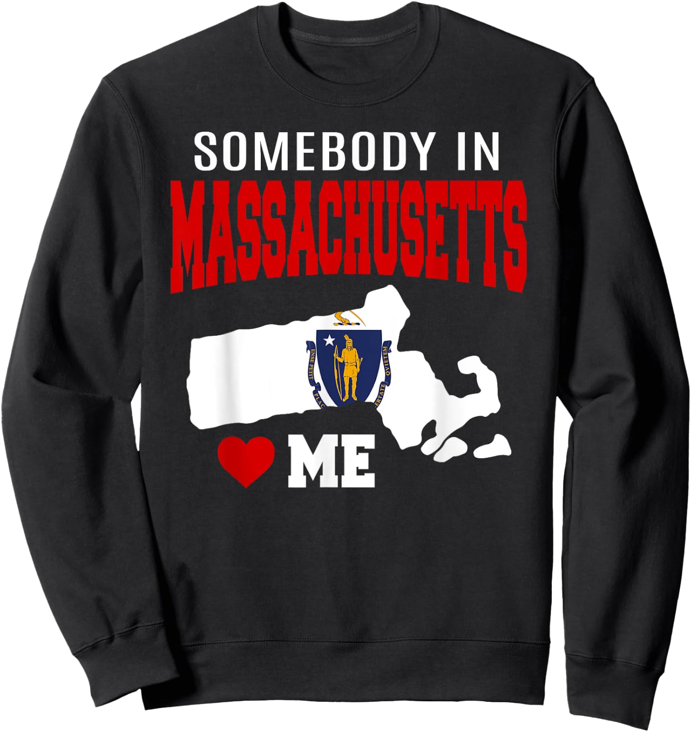 Somebody In Massachusetts Loves Me Mass. State Flag Souvenir Sweatshirt - Sweatshirt | Black