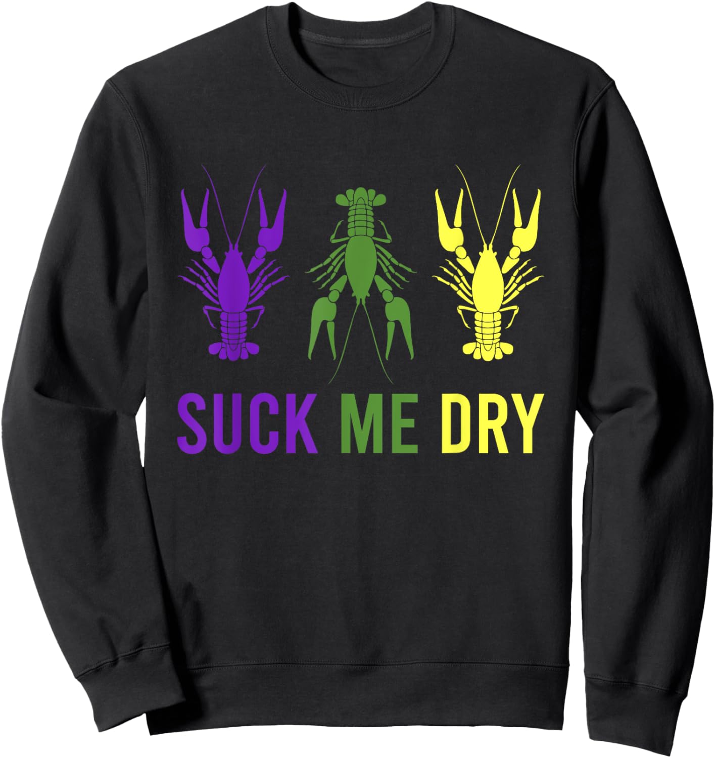 Mardi Gras Outfit Suck Me Dry Crawfish Dirty Adult Humor Sweatshirt - Sweatshirt | Black