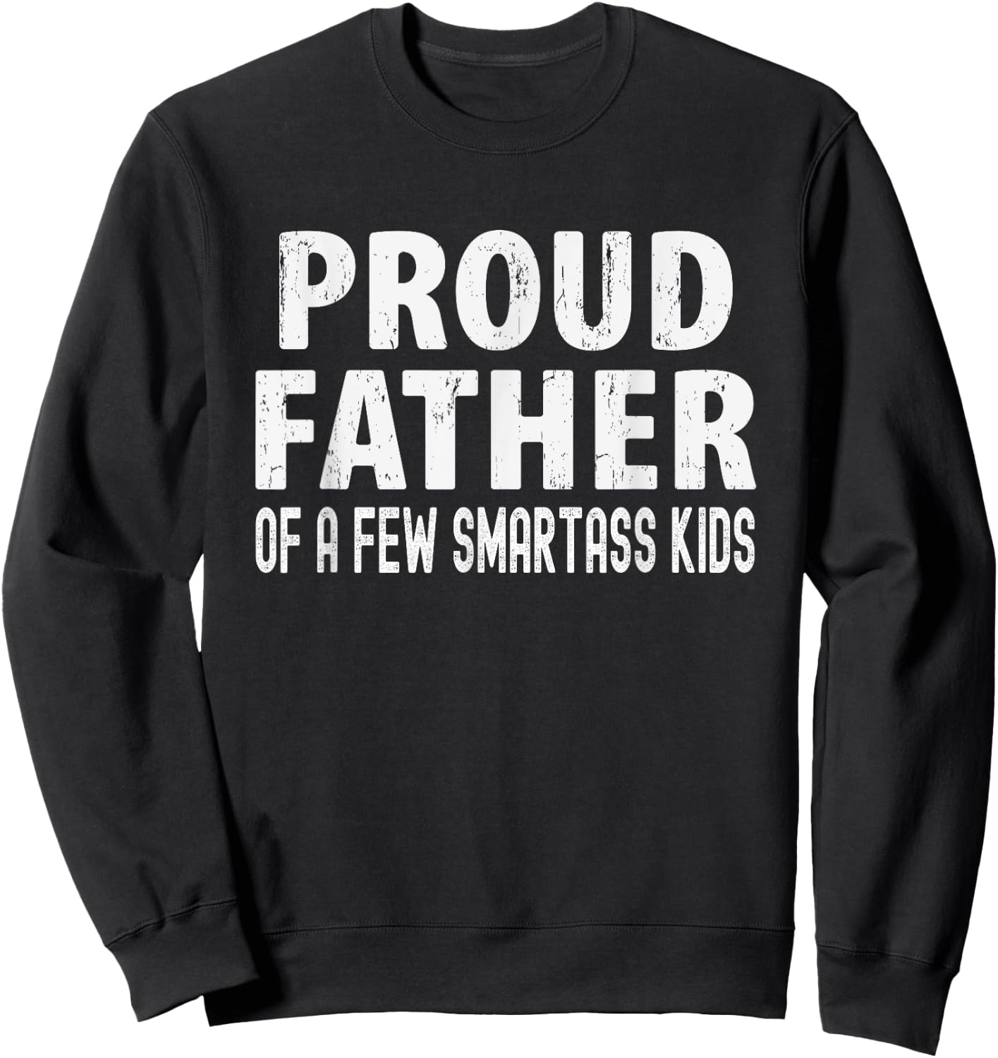 Proud Father Of A Few Smartass Kids, Funny Fathers Day Sweatshirt - Sweatshirt | Black
