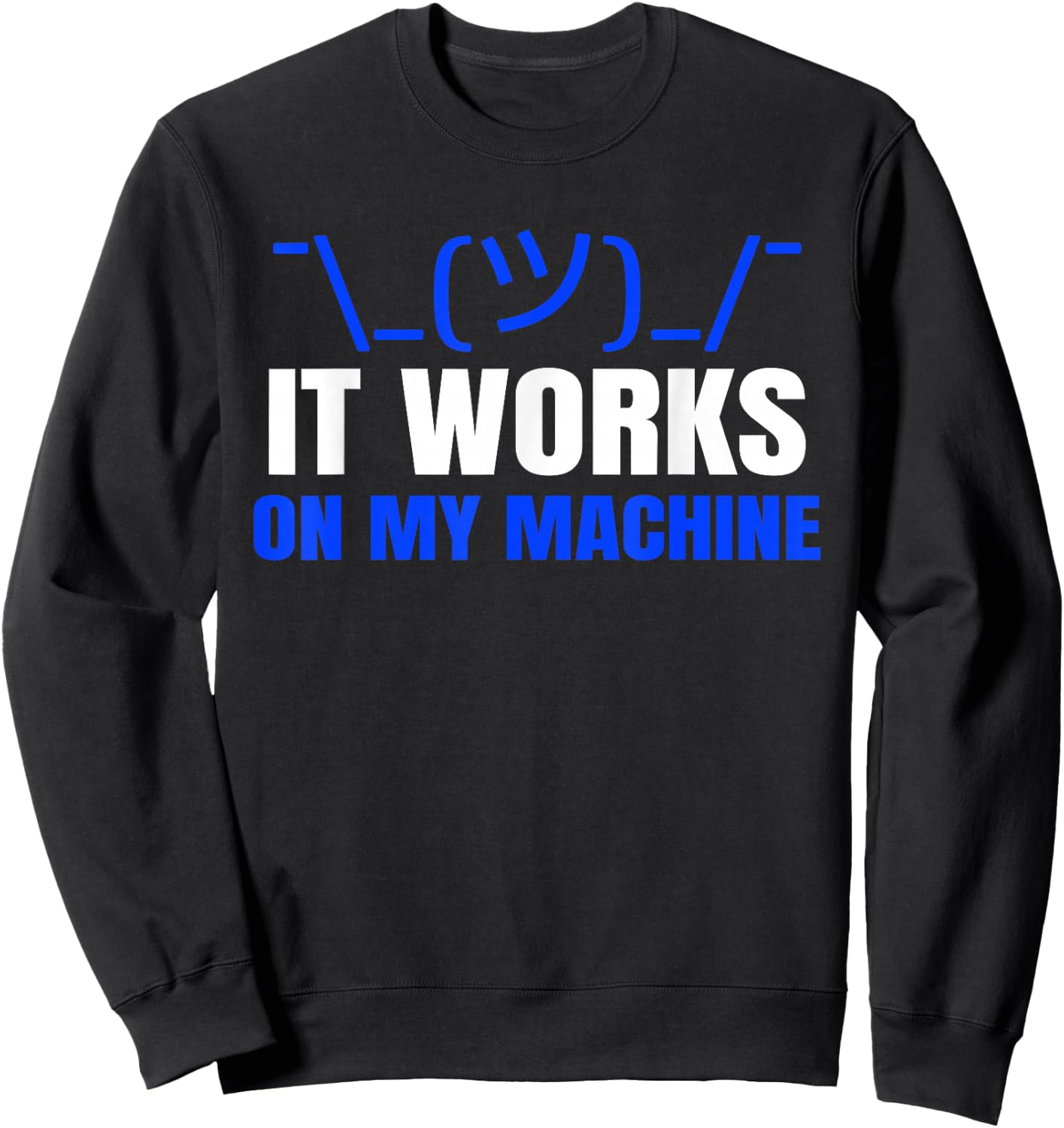 Funny Coding Programmer Computer It Works on My Machine Gift Sweatshirt - Sweatshirt | Black